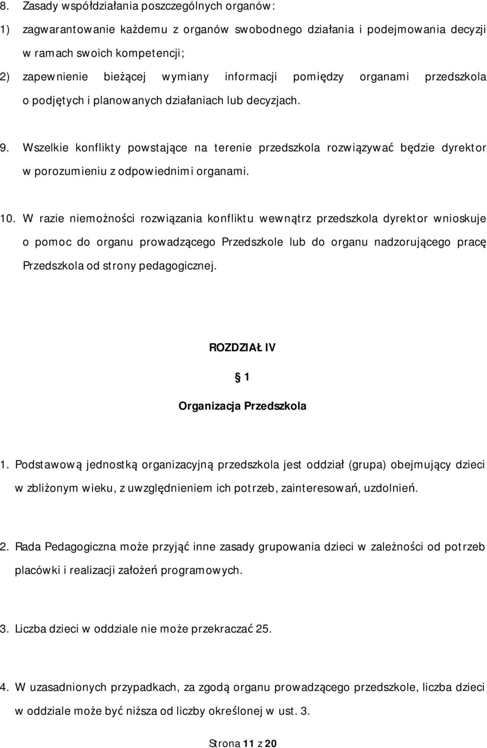 Wszelkie konflikty powstaj ce na terenie przedszkola rozwi zywa b dzie dyrektor w porozumieniu z odpowiednimi organami. 10.