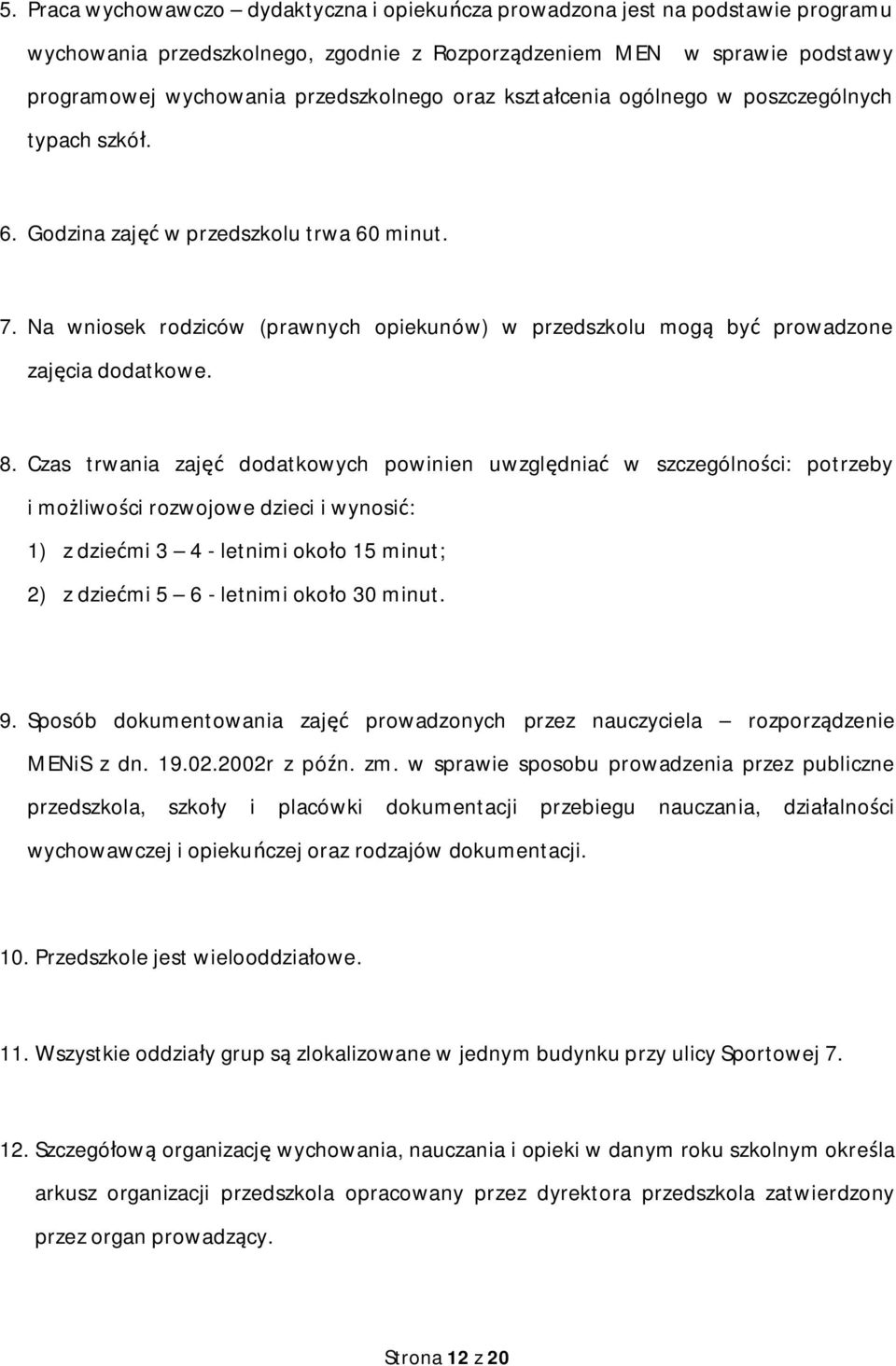 Czas trwania zaj dodatkowych powinien uwzgl dnia w szczególno ci: potrzeby i mo liwo ci rozwojowe dzieci i wynosi : 1) z dzie mi 3 4 - letnimi oko o 15 minut; 2) z dzie mi 5 6 - letnimi oko o 30