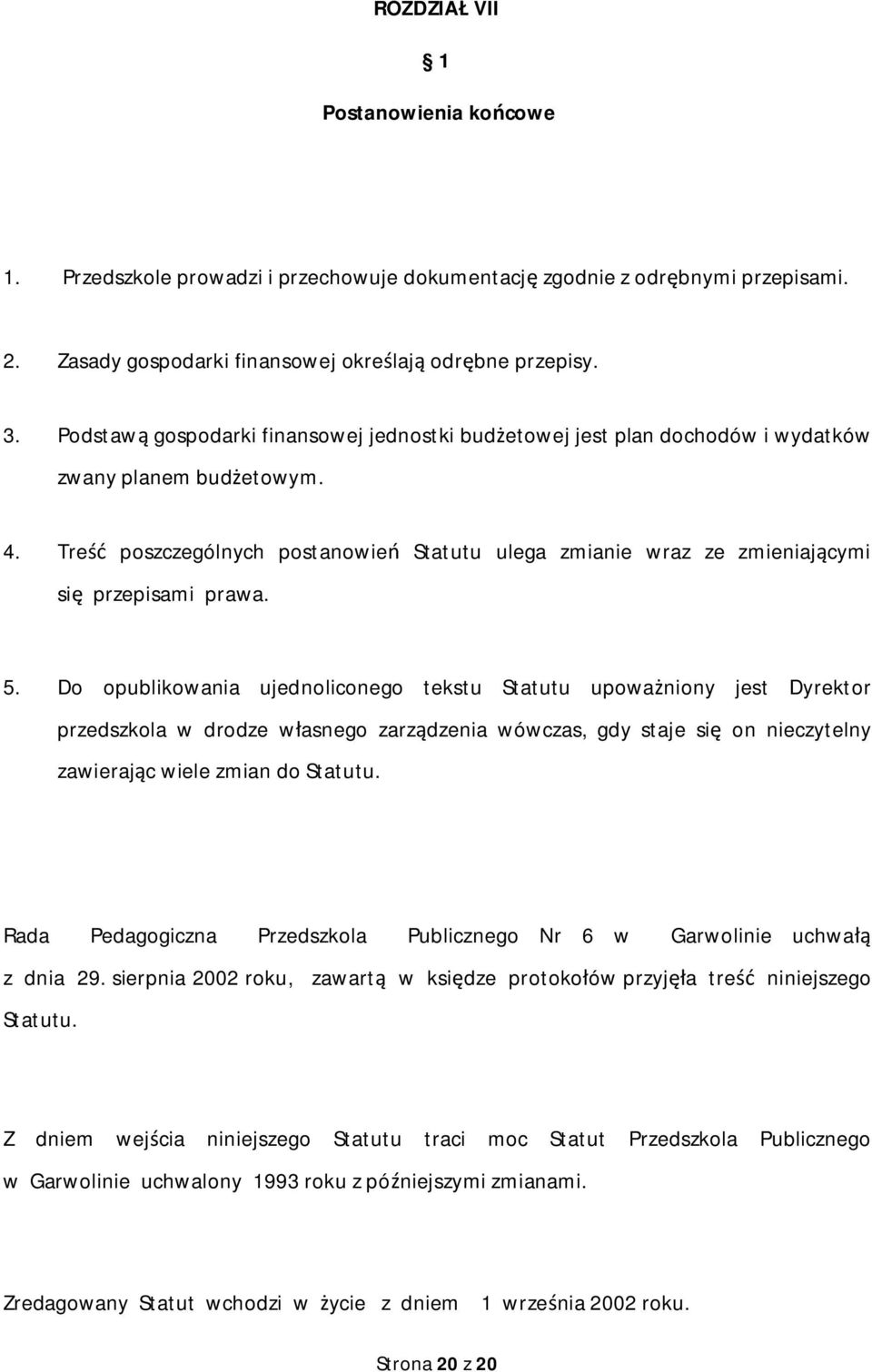 Tre poszczególnych postanowie Statutu ulega zmianie wraz ze zmieniaj cymi si przepisami prawa. 5.