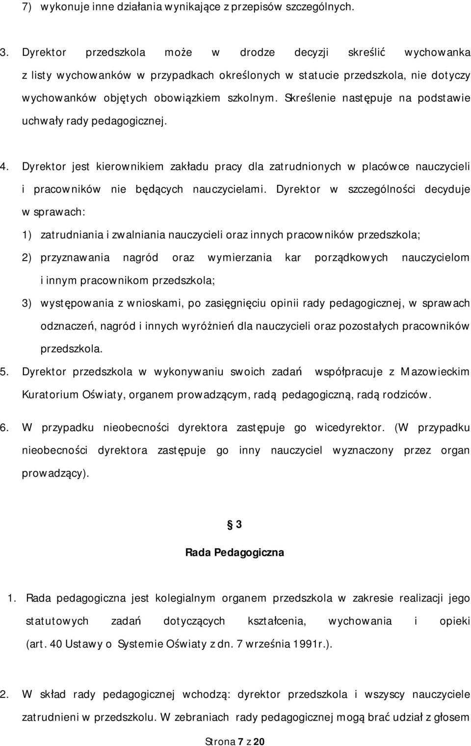 Skre lenie nast puje na podstawie uchwa y rady pedagogicznej. 4. Dyrektor jest kierownikiem zak adu pracy dla zatrudnionych w placówce nauczycieli i pracowników nie b cych nauczycielami.