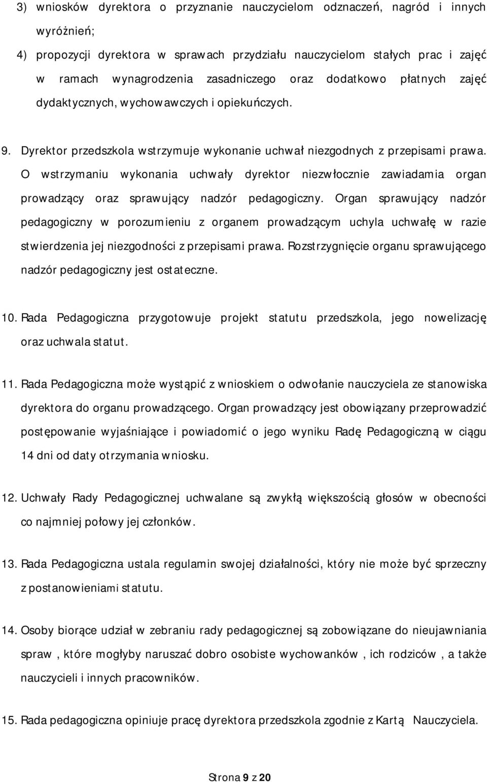 O wstrzymaniu wykonania uchwa y dyrektor niezw ocznie zawiadamia organ prowadz cy oraz sprawuj cy nadzór pedagogiczny.