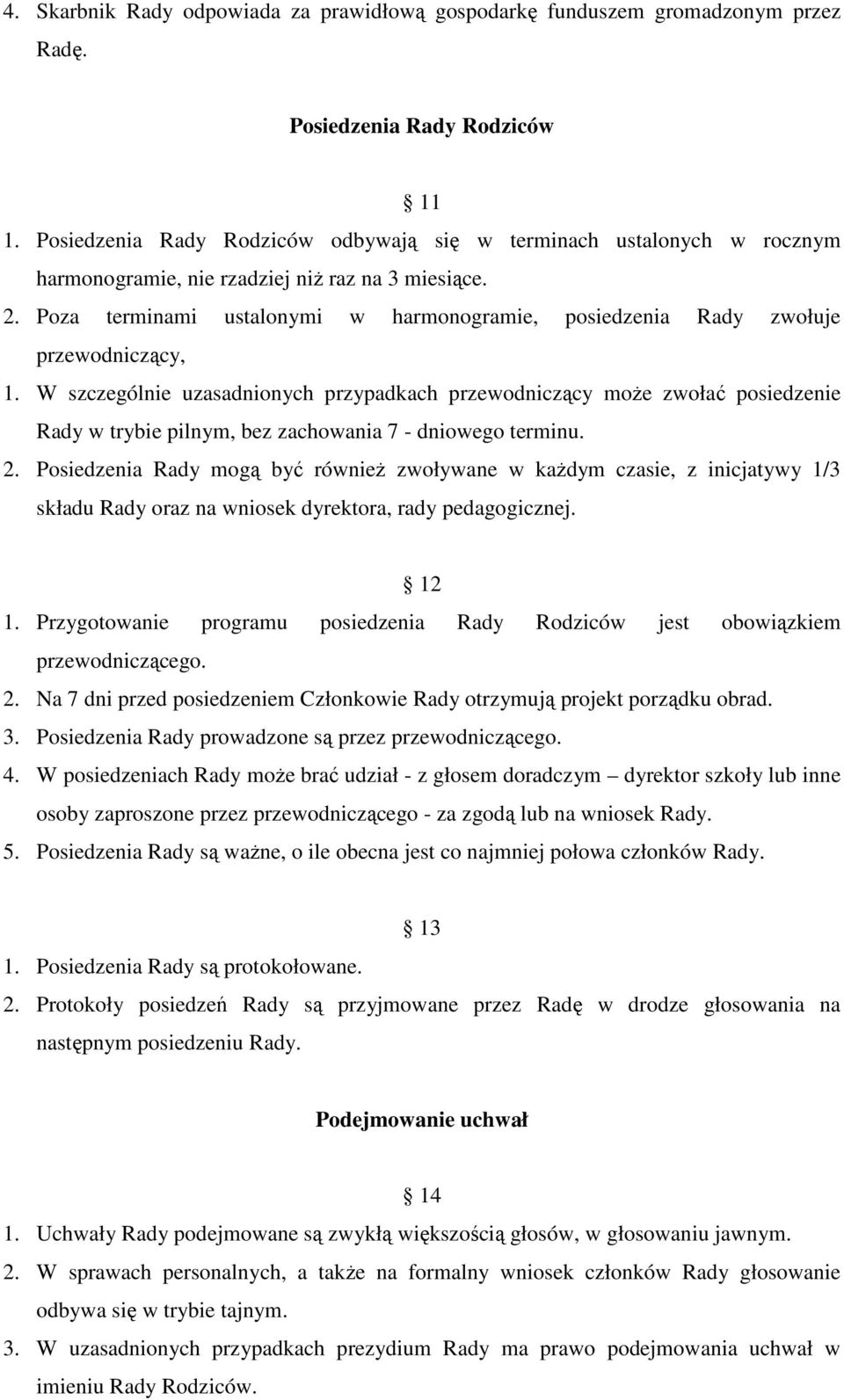 Poza terminami ustalonymi w harmonogramie, posiedzenia Rady zwołuje przewodniczący, 1.