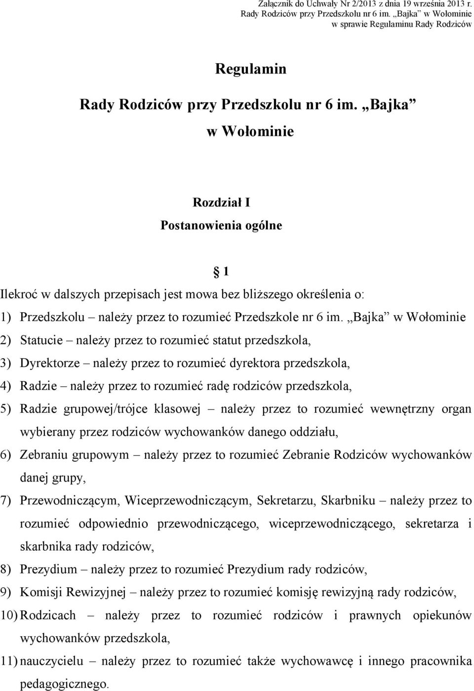 Bajka w Wołominie 2) Statucie należy przez to rozumieć statut przedszkola, 3) Dyrektorze należy przez to rozumieć dyrektora przedszkola, 4) Radzie należy przez to rozumieć radę rodziców przedszkola,