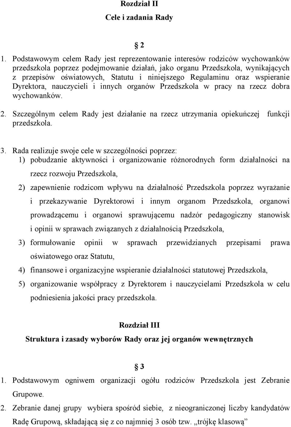 niniejszego Regulaminu oraz wspieranie Dyrektora, nauczycieli i innych organów Przedszkola w pracy na rzecz dobra wychowanków. 2.