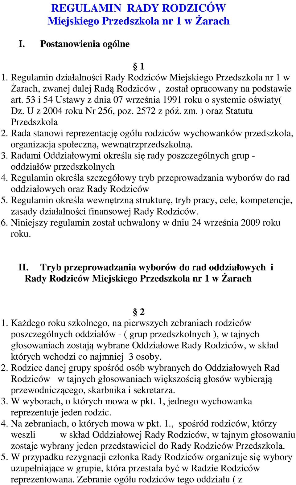 53 i 54 Ustawy z dnia 07 września 1991 roku o systemie oświaty( Dz. U z 2004 roku Nr 256, poz. 2572 z póź. zm. ) oraz Statutu Przedszkola 2.