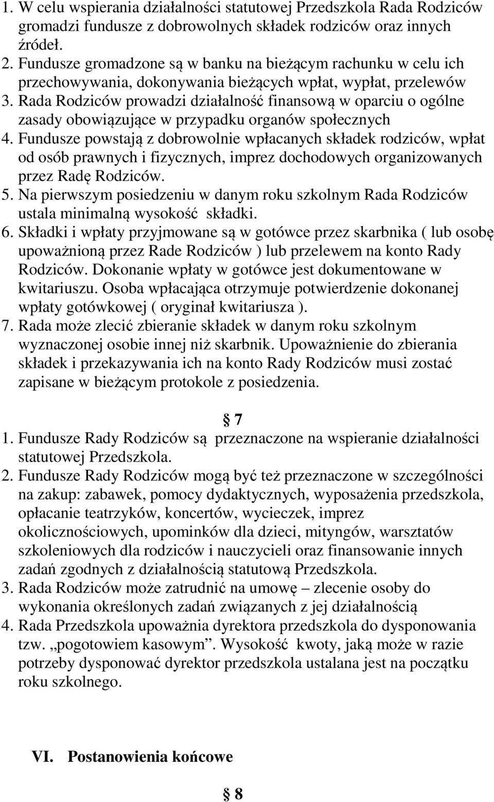 Rada Rodziców prowadzi działalność finansową w oparciu o ogólne zasady obowiązujące w przypadku organów społecznych 4.