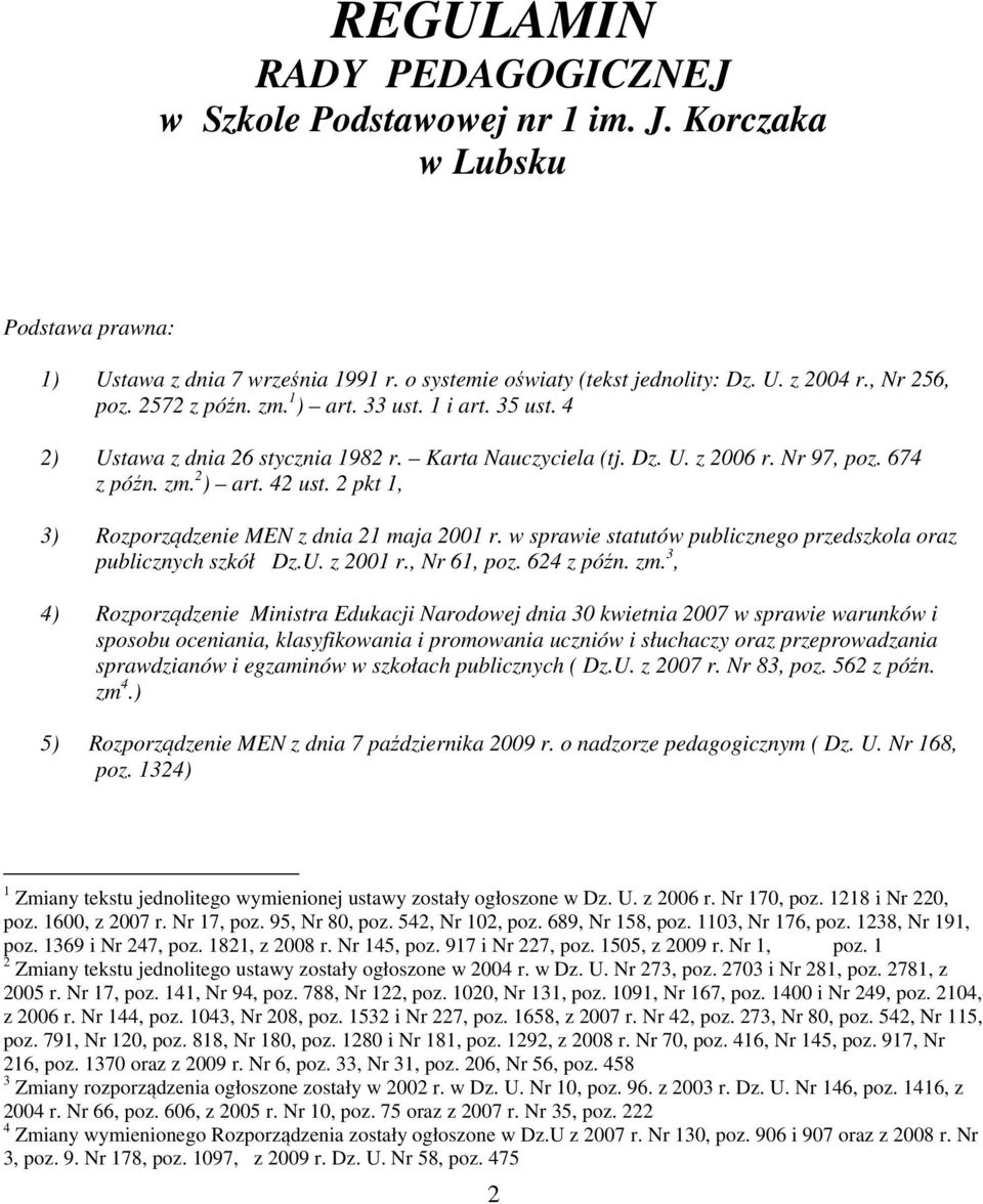 2 pkt 1, 3) Rozporządzenie MEN z dnia 21 maja 2001 r. w sprawie statutów publicznego przedszkola oraz publicznych szkół Dz.U. z 2001 r., Nr 61, poz. 624 z późn. zm.