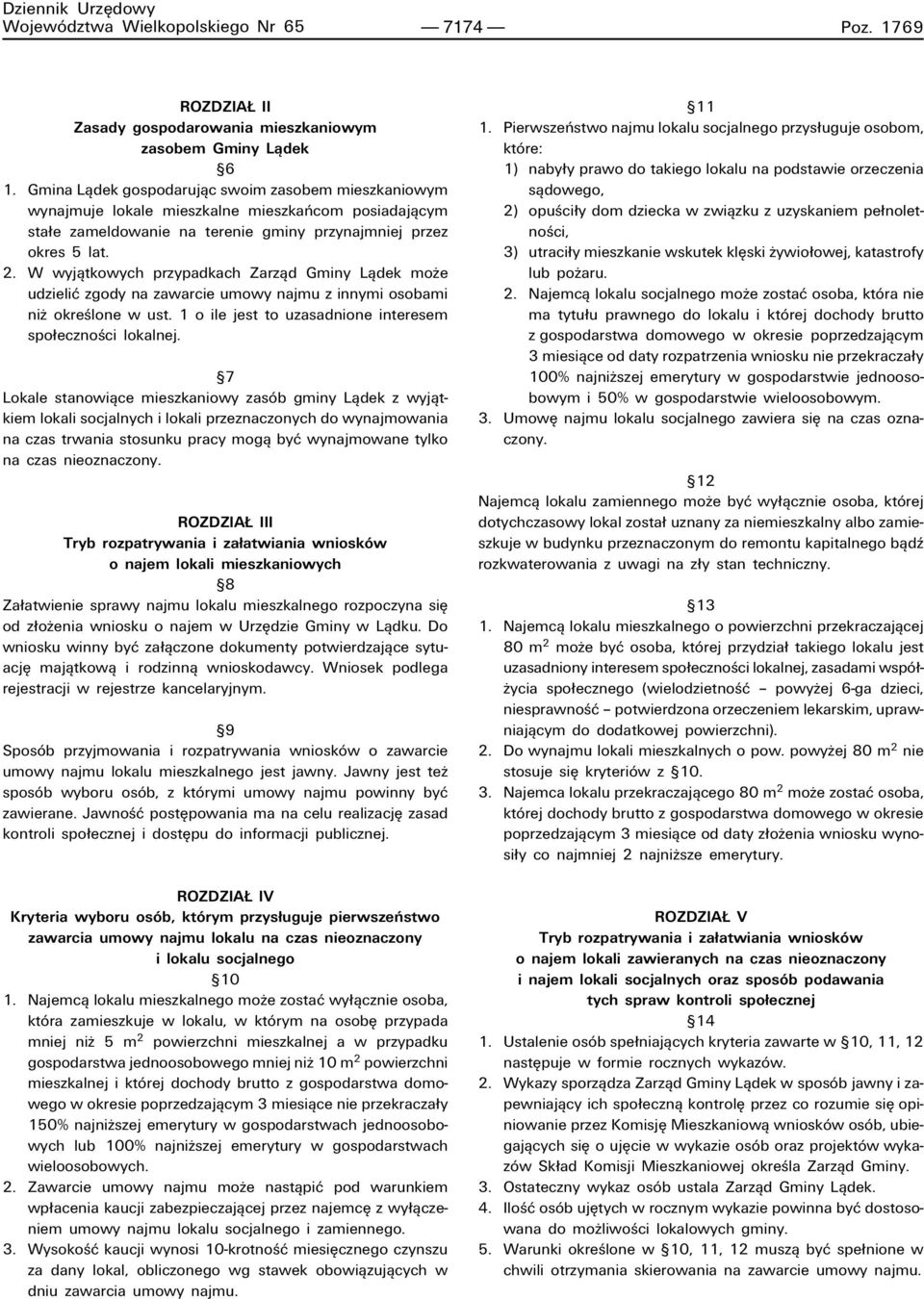 W wyjπtkowych przypadkach Zarzπd Gminy Lπdek moøe udzieliê zgody na zawarcie umowy najmu z innymi osobami niø okreúlone w ust. 1 o ile jest to uzasadnione interesem spo ecznoúci lokalnej.