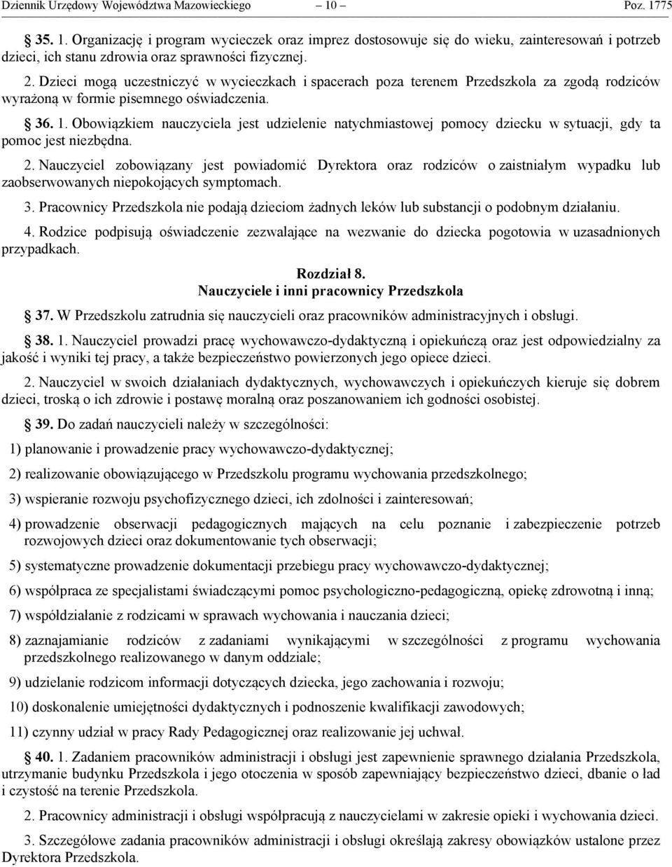 Obowiązkiem nauczyciela jest udzielenie natychmiastowej pomocy dziecku w sytuacji, gdy ta pomoc jest niezbędna. 2.