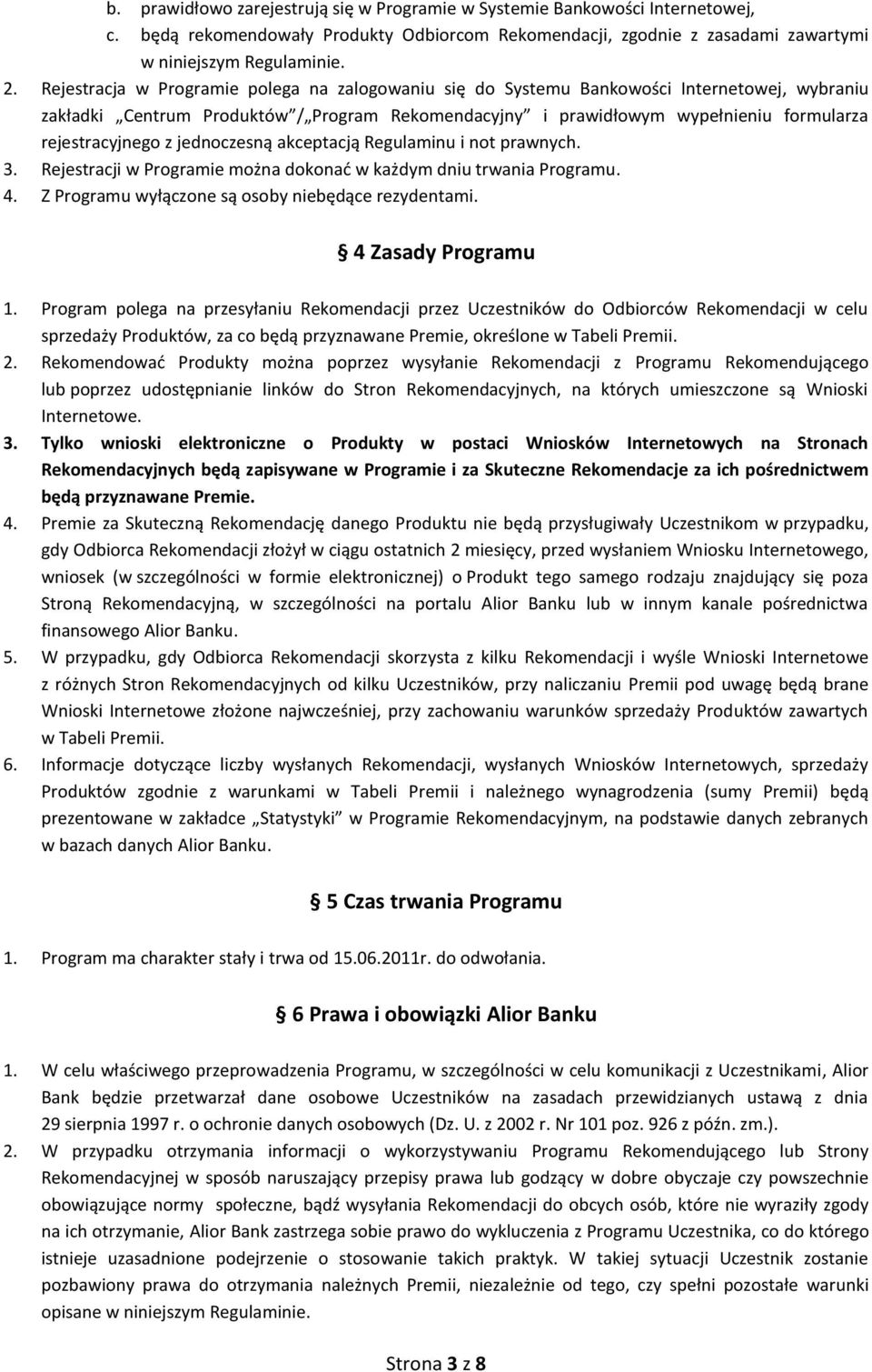 z jednoczesną akceptacją Regulaminu i not prawnych. 3. Rejestracji w Programie można dokonać w każdym dniu trwania Programu. 4. Z Programu wyłączone są osoby niebędące rezydentami.