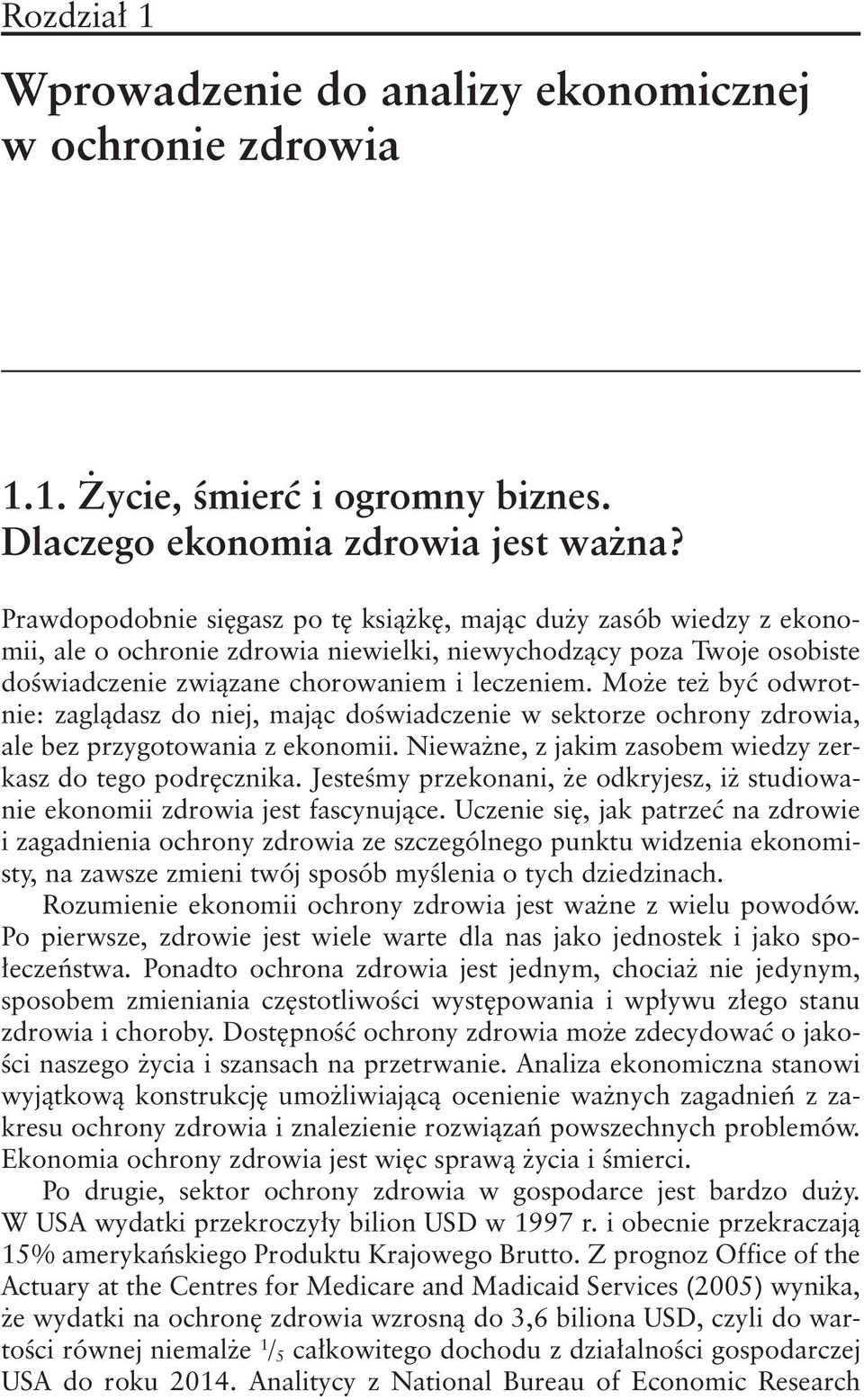 Może też być odwrotnie: zaglądasz do niej, mając doświadczenie w sektorze ochrony zdrowia, ale bez przygotowania z ekonomii. Nieważne, z jakim zasobem wiedzy zerkasz do tego podręcznika.