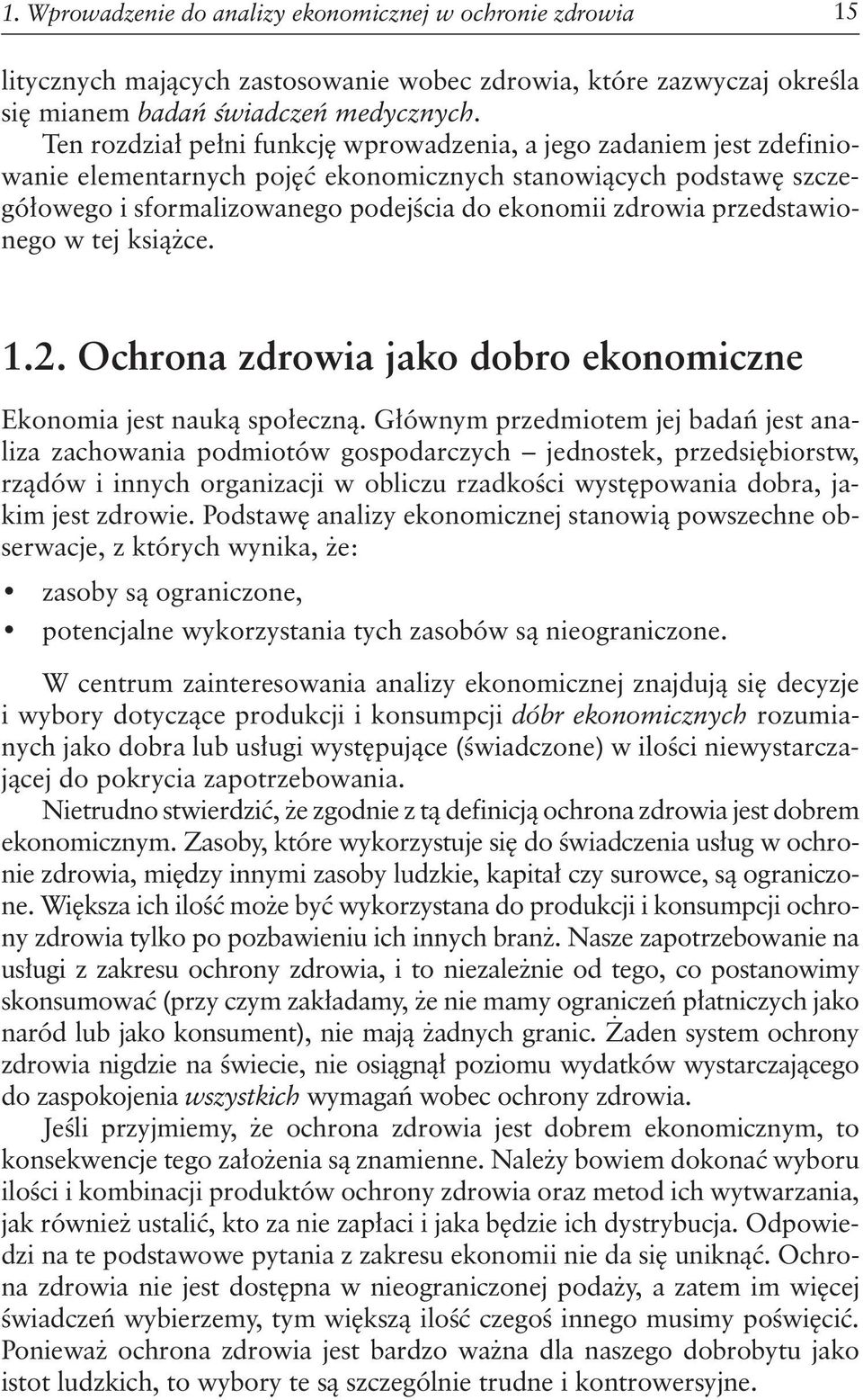 przedstawionego w tej książce. 1.2. Ochrona zdrowia jako dobro ekonomiczne Ekonomia jest nauką społeczną.