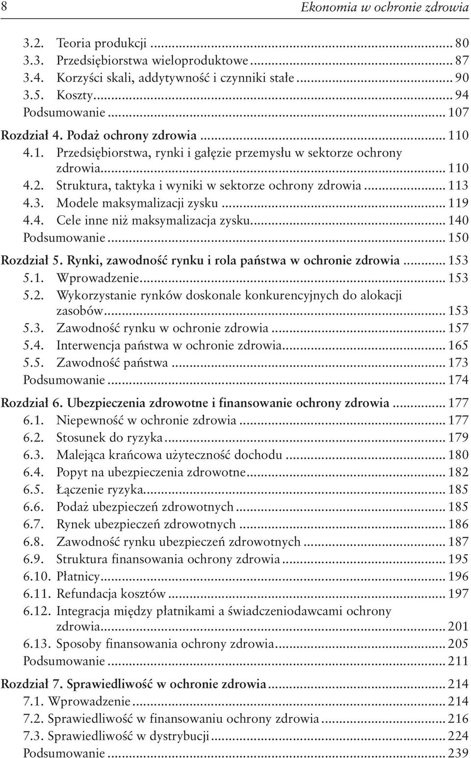 3. Modele maksymalizacji zysku... 119 4.4. Cele inne niż maksymalizacja zysku... 140 Podsumowanie... 150 Rozdział 5. Rynki, zawodność rynku i rola państwa w ochronie zdrowia... 153 5.1. Wprowadzenie.