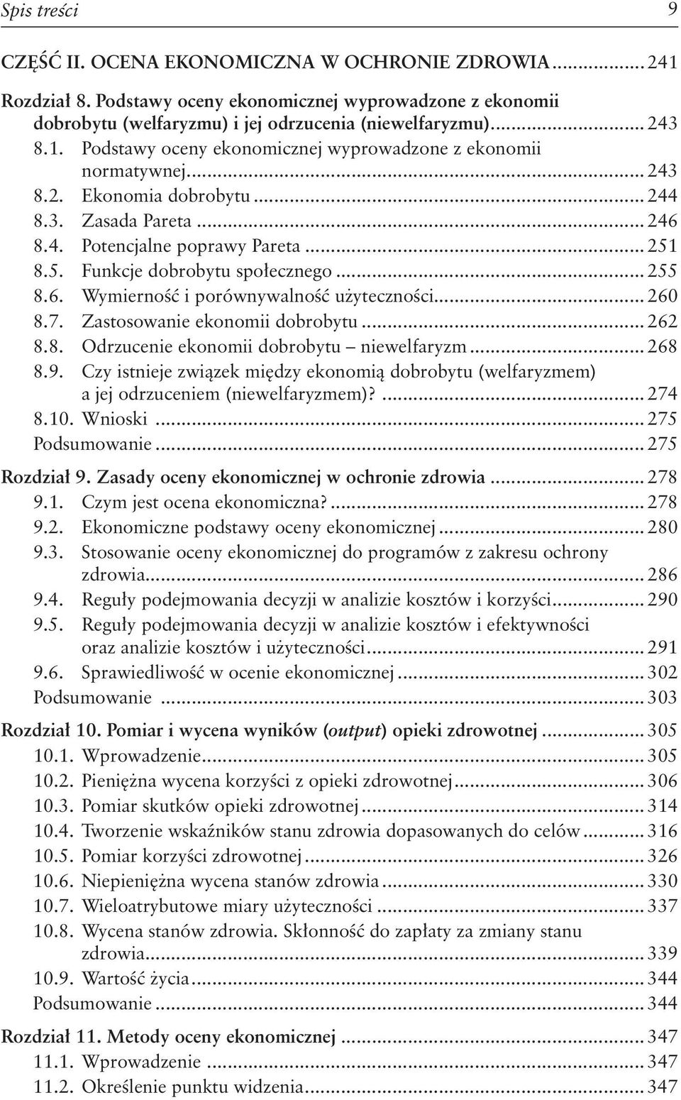 7. Zastosowanie ekonomii dobrobytu... 262 8.8. Odrzucenie ekonomii dobrobytu niewelfaryzm... 268 8.9. Czy istnieje związek między ekonomią dobrobytu (welfaryzmem) a jej odrzuceniem (niewelfaryzmem)?