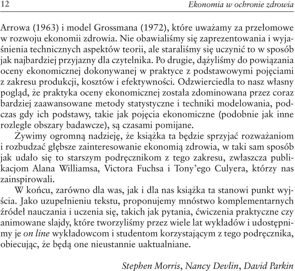 Po drugie, dążyliśmy do powiązania oceny ekonomicznej dokonywanej w praktyce z podstawowymi pojęciami z zakresu produkcji, kosztów i efektywności.