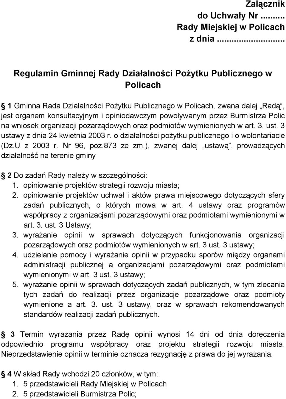 powoływanym przez Burmistrza Polic na wniosek organizacji pozarządowych oraz podmiotów wymienionych w art. 3. ust. 3 ustawy z dnia 24 kwietnia 2003 r.