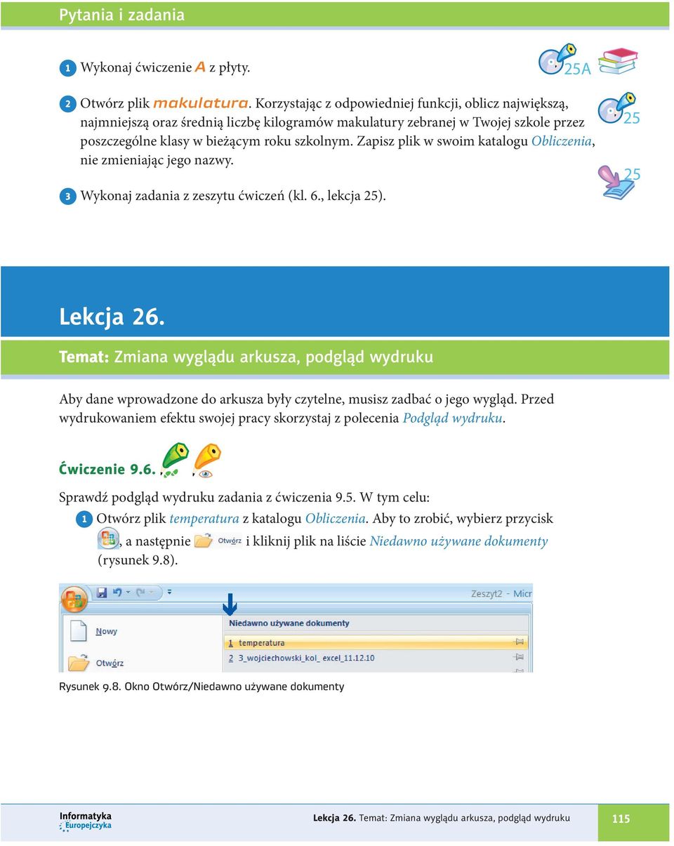 Zapisz plik w swoim katalogu Obliczenia, nie zmieniając jego nazwy. 3 Wykonaj zadania z zeszytu ćwiczeń (kl. 6., lekcja 25). 25 25 Lekcja 26.