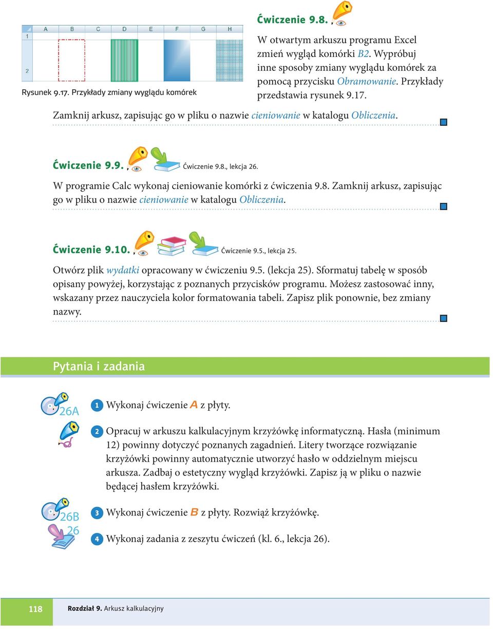 W programie Calc wykonaj cieniowanie komórki z ćwiczenia 9.8. Zamknij arkusz, zapisując go w pliku o nazwie cieniowanie w katalogu Obliczenia. Ćwiczenie 9.10. Ćwiczenie 9.5., lekcja 25.