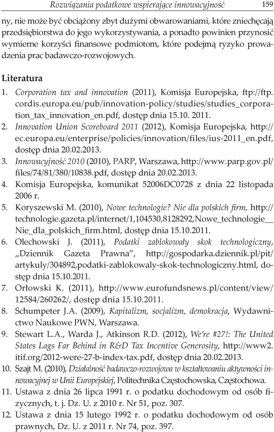 eu/pub/innovation-policy/studies/studies_corporation_tax_innovation_en.pdf, dostęp dnia 15.10. 2011. 2. Innovation Union Scoreboard 2011 (2012), Komisja Europejska, http:// ec.europa.