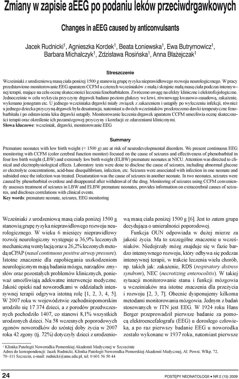 W pracy przedstawiono monitorowanie EEG aparatem CCFM u czterech wcześniaków z małą i skrajnie małą masą ciała podczas intensywnej terapii, mające na celu ocenę skuteczności leczenia fenobarbitalem.