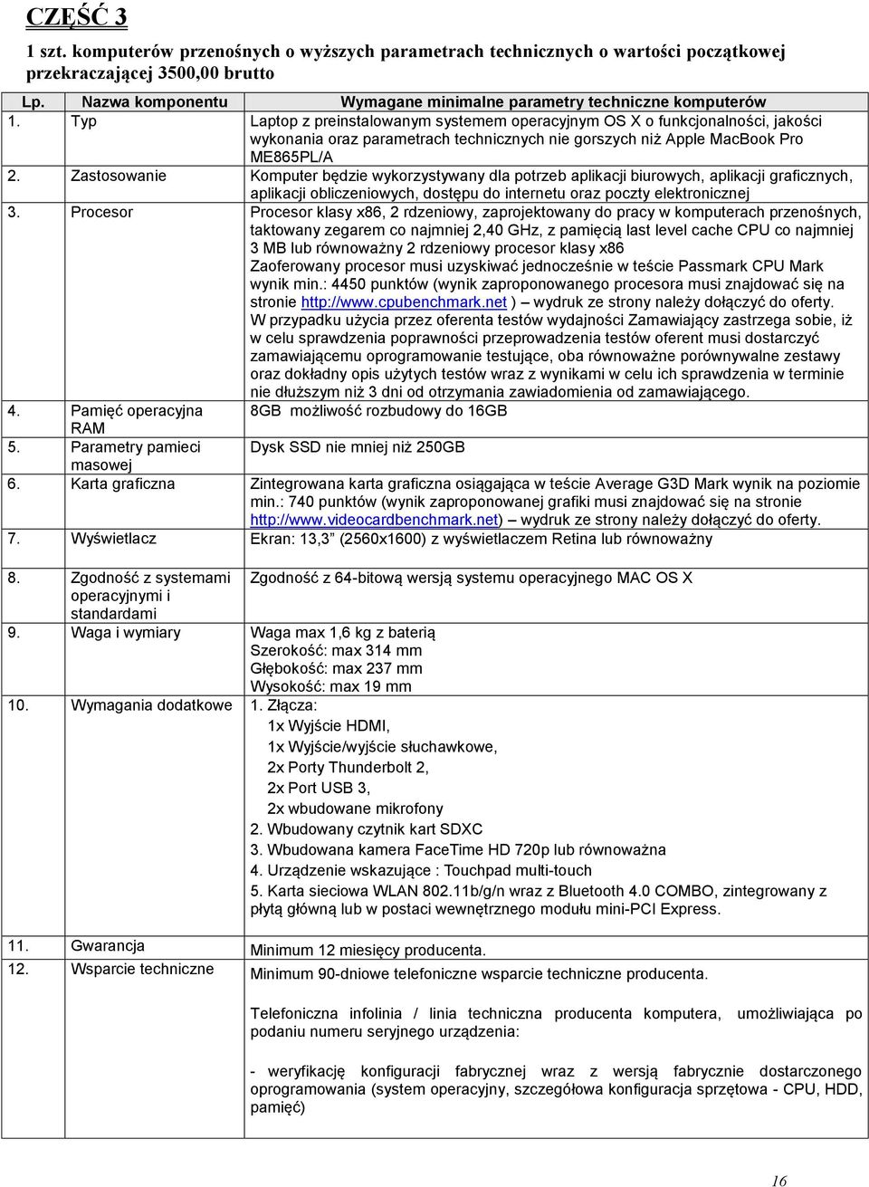 Typ Laptop z preinstalowanym systemem operacyjnym OS X o funkcjonalności, jakości wykonania oraz parametrach technicznych nie gorszych niż Apple MacBook Pro ME865PL/A 2.