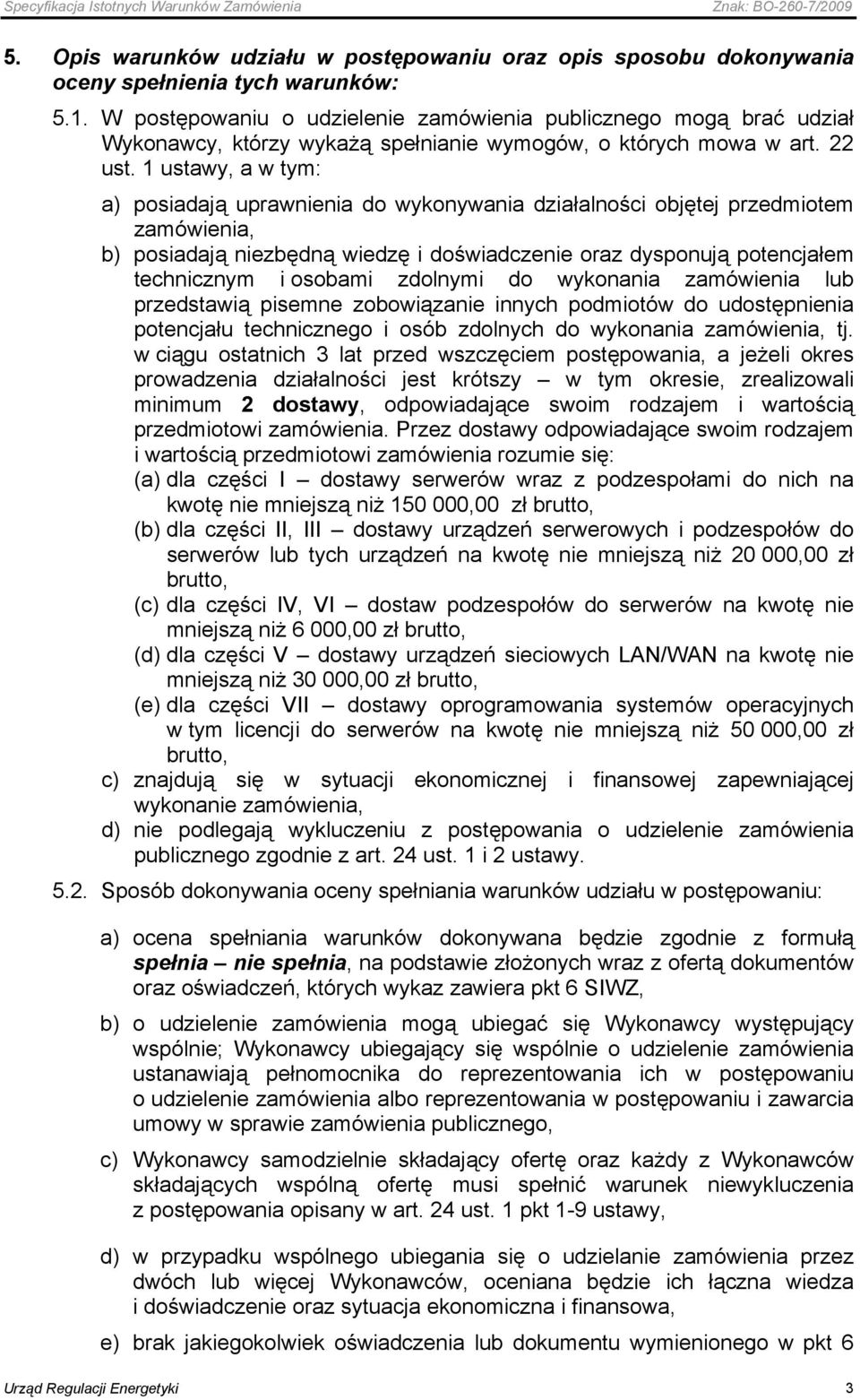 1 ustawy, a w tym: a) posiadają uprawnienia do wykonywania działalności objętej przedmiotem zamówienia, b) posiadają niezbędną wiedzę i doświadczenie oraz dysponują potencjałem technicznym i osobami