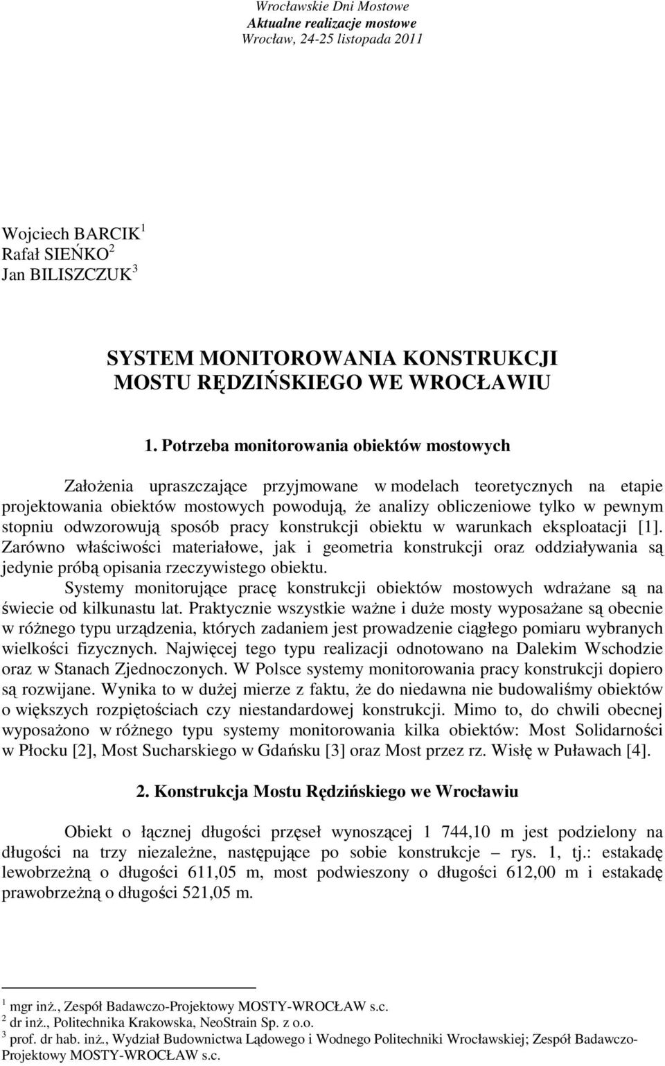 stopniu odwzorowują sposób pracy konstrukcji obiektu w warunkach eksploatacji [1].