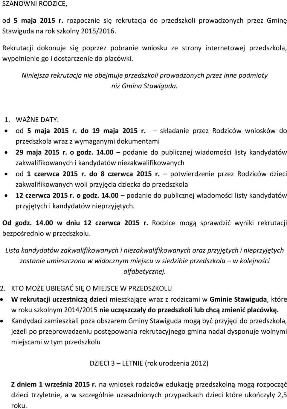 Niniejsza rekrutacja nie obejmuje przedszkoli prowadzonych przez inne podmioty niż Gmina Stawiguda. 1. WAŻNE DATY: od 5 maja 2015 r. do 19 maja 2015 r.