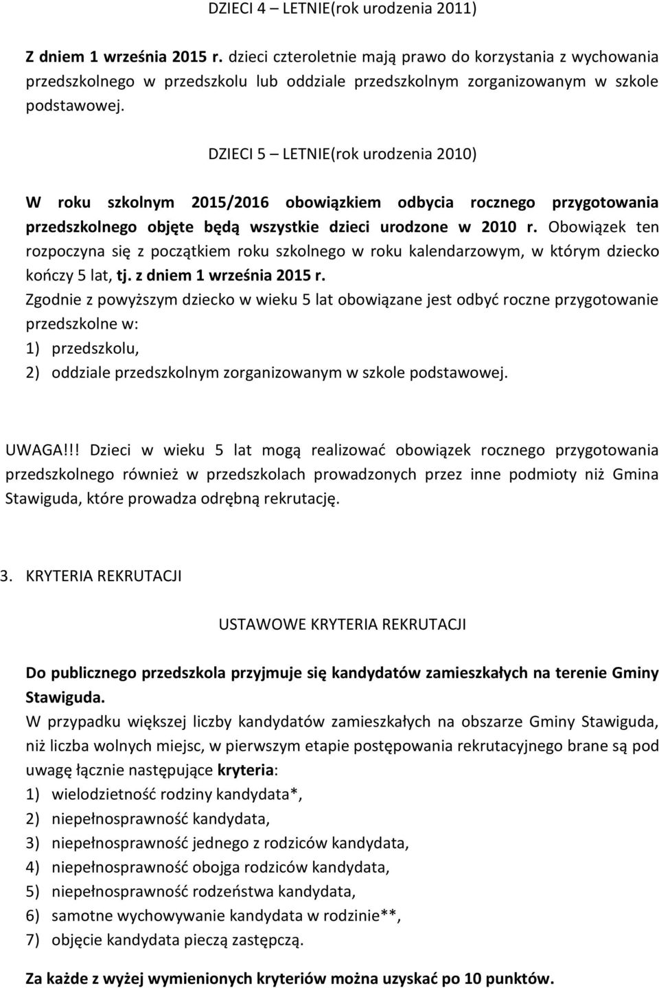 DZIECI 5 LETNIE(rok urodzenia 2010) W roku szkolnym 2015/2016 obowiązkiem odbycia rocznego przygotowania przedszkolnego objęte będą wszystkie dzieci urodzone w 2010 r.