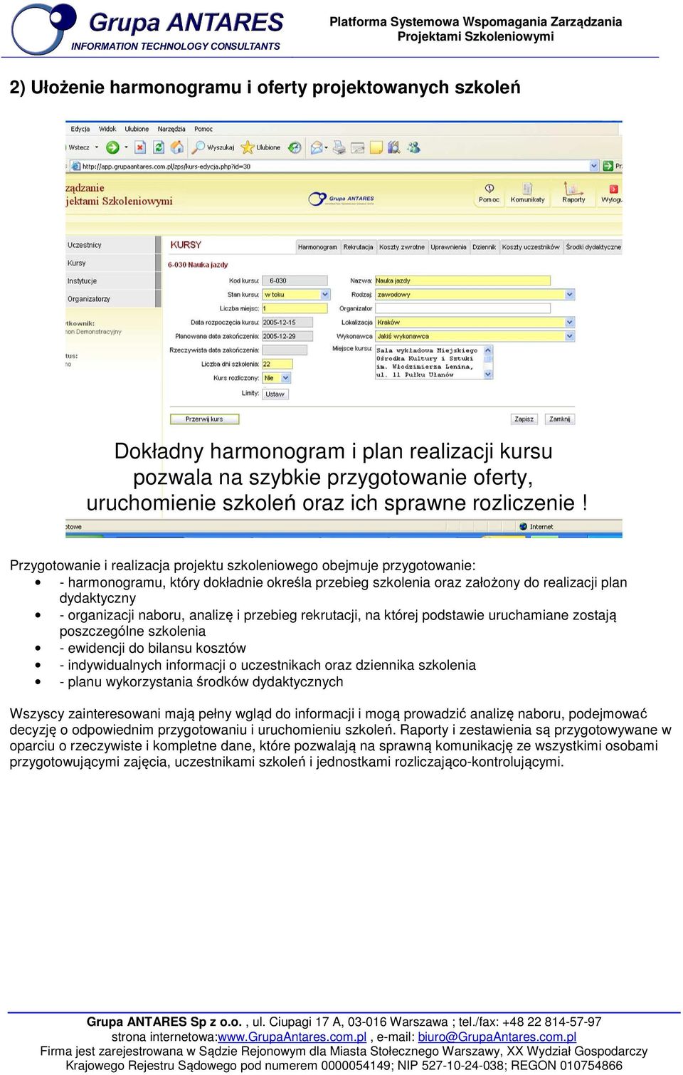 analizę i przebieg rekrutacji, na której podstawie uruchamiane zostają poszczególne szkolenia - ewidencji do bilansu kosztów - indywidualnych informacji o uczestnikach oraz dziennika szkolenia -