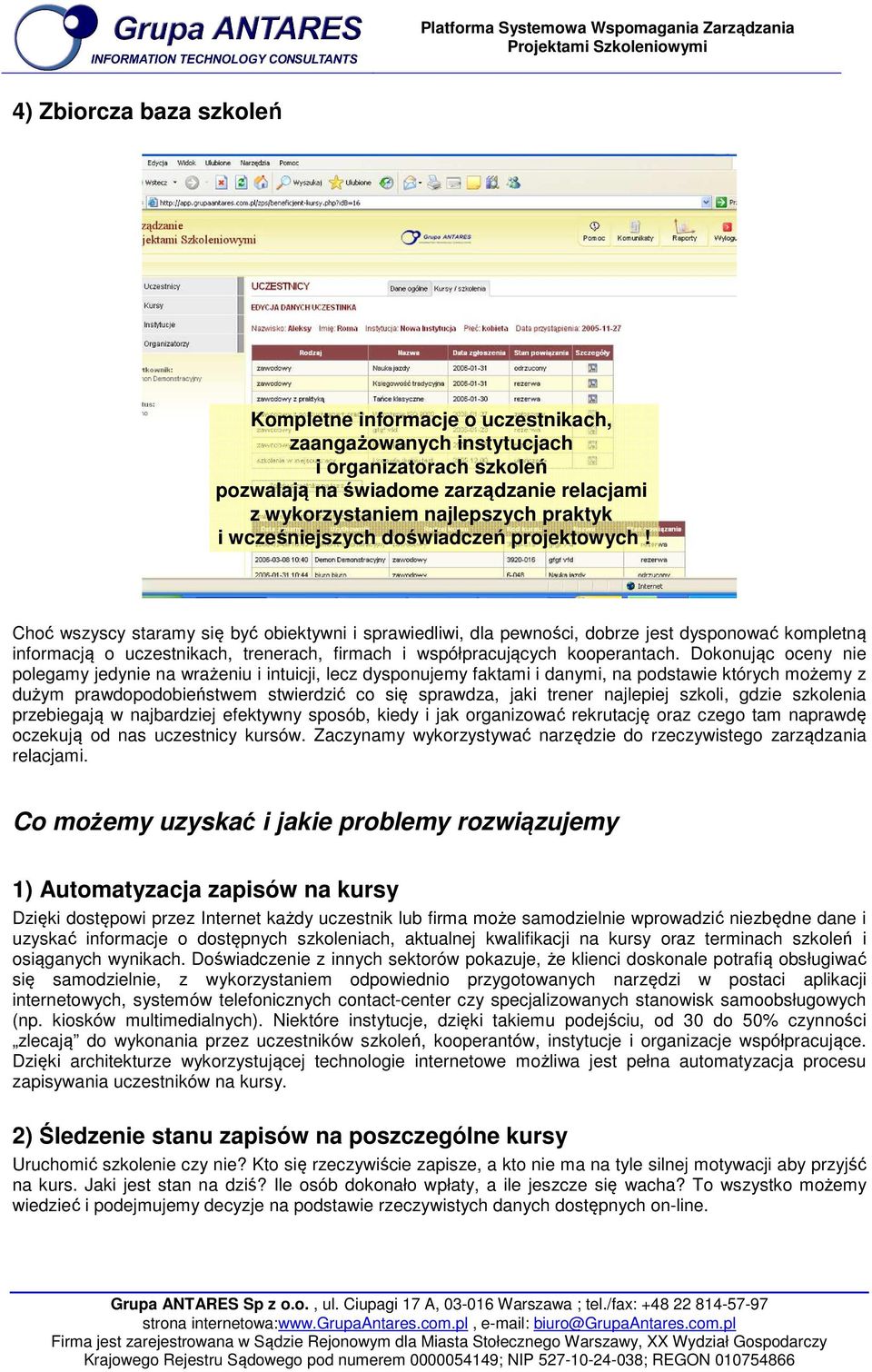 Choć wszyscy staramy się być obiektywni i sprawiedliwi, dla pewności, dobrze jest dysponować kompletną informacją o uczestnikach, trenerach, firmach i współpracujących kooperantach.