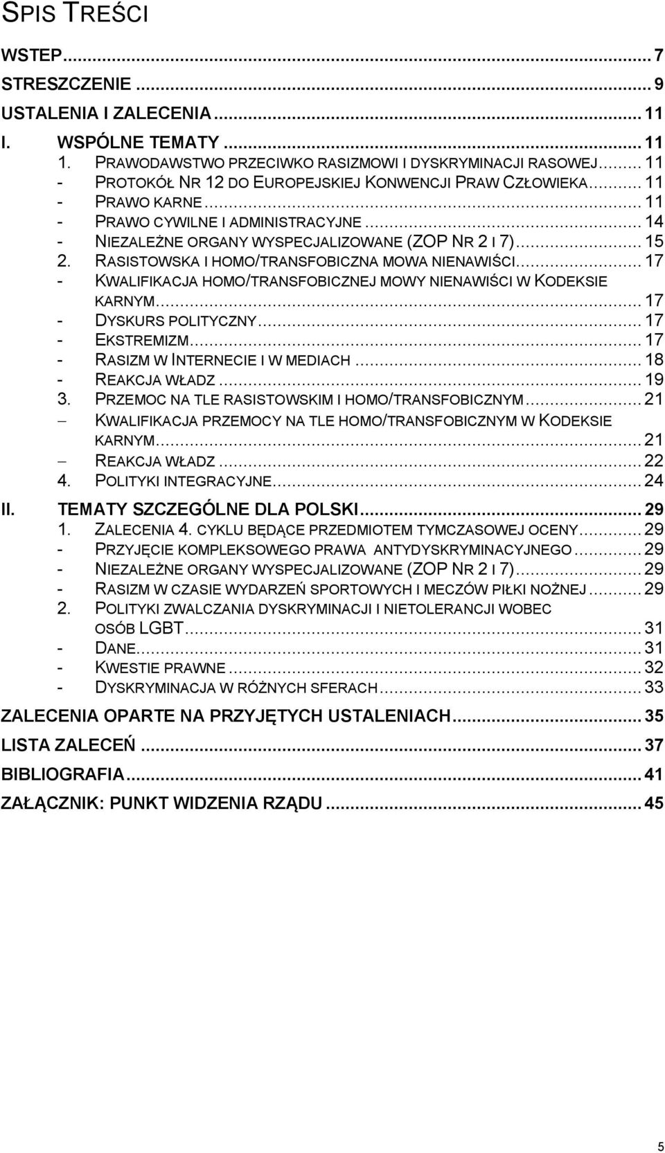 RASISTOWSKA I HOMO/TRANSFOBICZNA MOWA NIENAWIŚCI... 17 - KWALIFIKACJA HOMO/TRANSFOBICZNEJ MOWY NIENAWIŚCI W KODEKSIE KARNYM... 17 - DYSKURS POLITYCZNY... 17 - EKSTREMIZM.