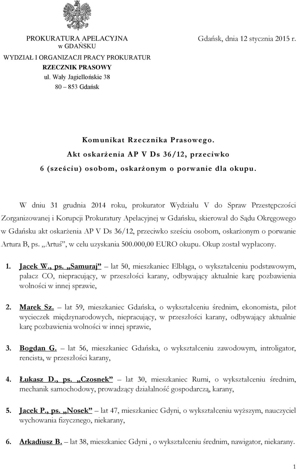 W dniu 31 grudnia 2014 roku, prokurator Wydziału V do Spraw Przestępczości Zorganizowanej i Korupcji Prokuratury Apelacyjnej w Gdańsku, skierował do Sądu Okręgowego w Gdańsku akt oskarżenia AP V Ds