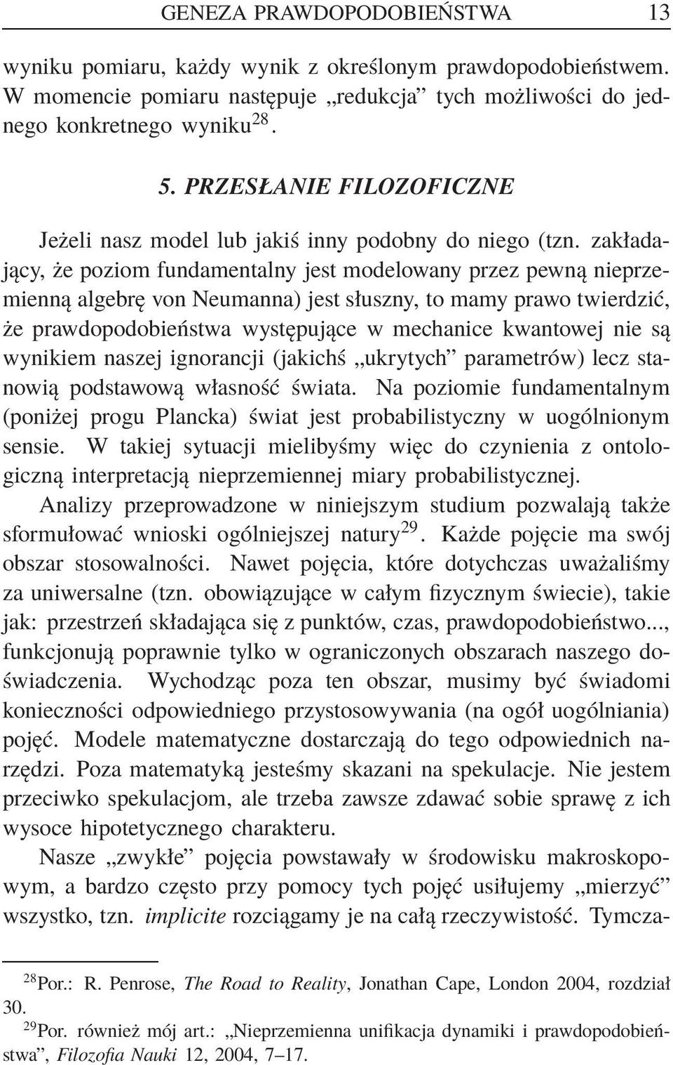 zakładający, że poziom fundamentalny jest modelowany przez pewną nieprzemienną algebrę von Neumanna) jest słuszny, to mamy prawo twierdzić, że prawdopodobieństwa występujące w mechanice kwantowej nie