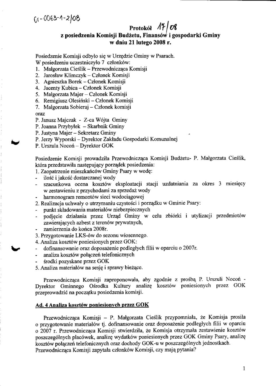 Jacenty Kubica - Cztonek Komisji 5. Malgorzata Majer - Czlonek Komisji 6. Remigiusz Olesinski - Czlonek Komisji 7. Malgorzata Sobieraj - Czlonek komisji oraz P. Janusz Majczak - Z-ca Wpjta Gminy P.