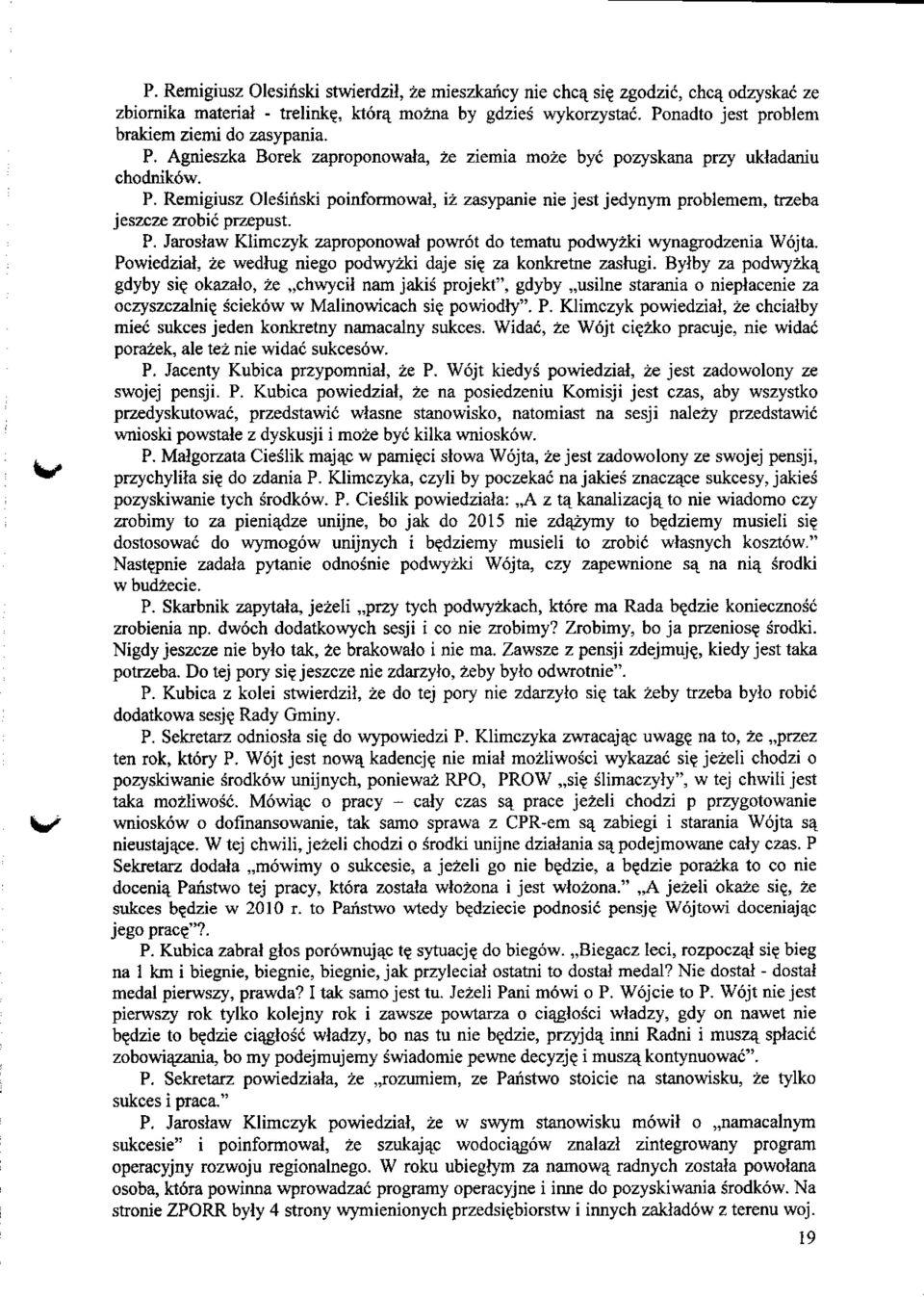 P. Jaroslaw Klimczyk zaproponowal powrot do tematu podwyzki wynagrodzenia Wojta. Powiedzial, ze wedhig niego podwyzki daje si? za konkretne zashigi. Bylby za podwyzka, gdyby si?