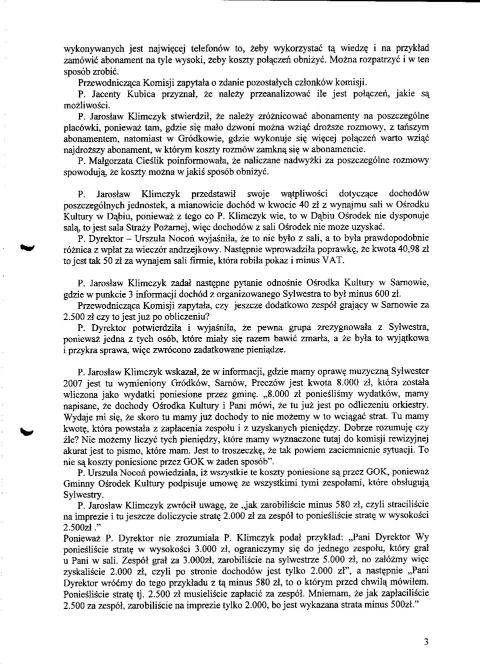 malo dzwoni mozna wziac drozsze rozmowy, z tanszym abonamentem, natomiast w Grodkowie, gdzie wykonuje si? wi?cej polaezeii warto wzia_c najdrozszy abonament, w kt6rym koszty rozmow zamknq. si? w abonamencie.