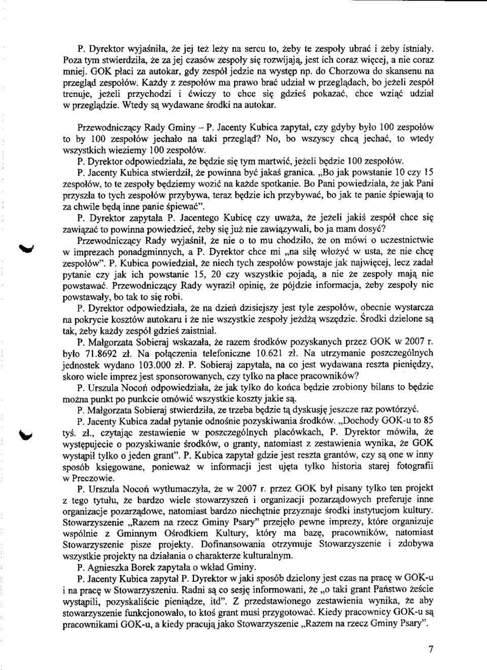 Kazdy z zespolow ma prawo brae udziai w przegladach, bo jezeli zespof trenuje, jezeli przychodzi i cwiczy to chce si? gdzies pokazac, chce wziac udzial w przegladzie.