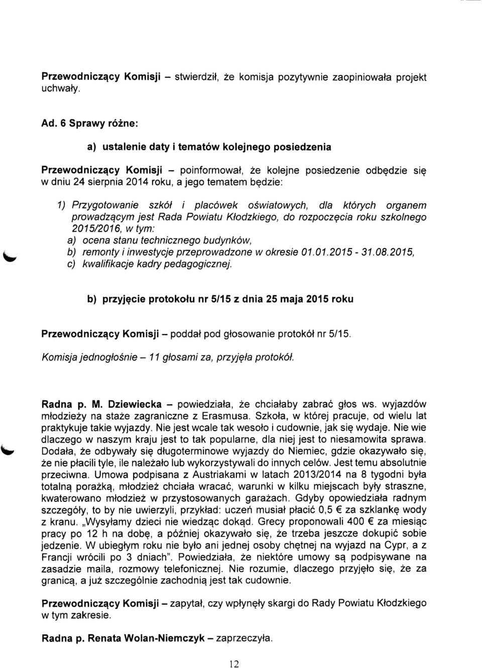 Rada Powiatu Ktodzkiego, do rozpoczecia roku szkolnego 2015/2016, w tym: a) ocena stanu technicznego budynkow, b) remonty i inwestycje przeprowadzone w okresie 01.01.2015-31.08.