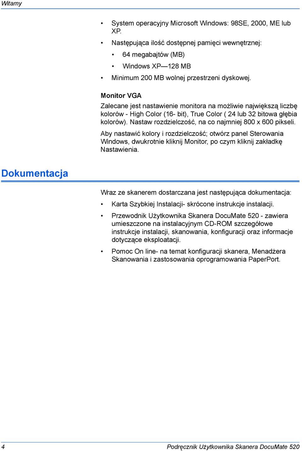 Nastaw rozdzielczość, na co najmniej 800 x 600 pikseli. Aby nastawić kolory i rozdzielczość; otwórz panel Sterowania Windows, dwukrotnie kliknij Monitor, po czym kliknij zakładkę Nastawienia.