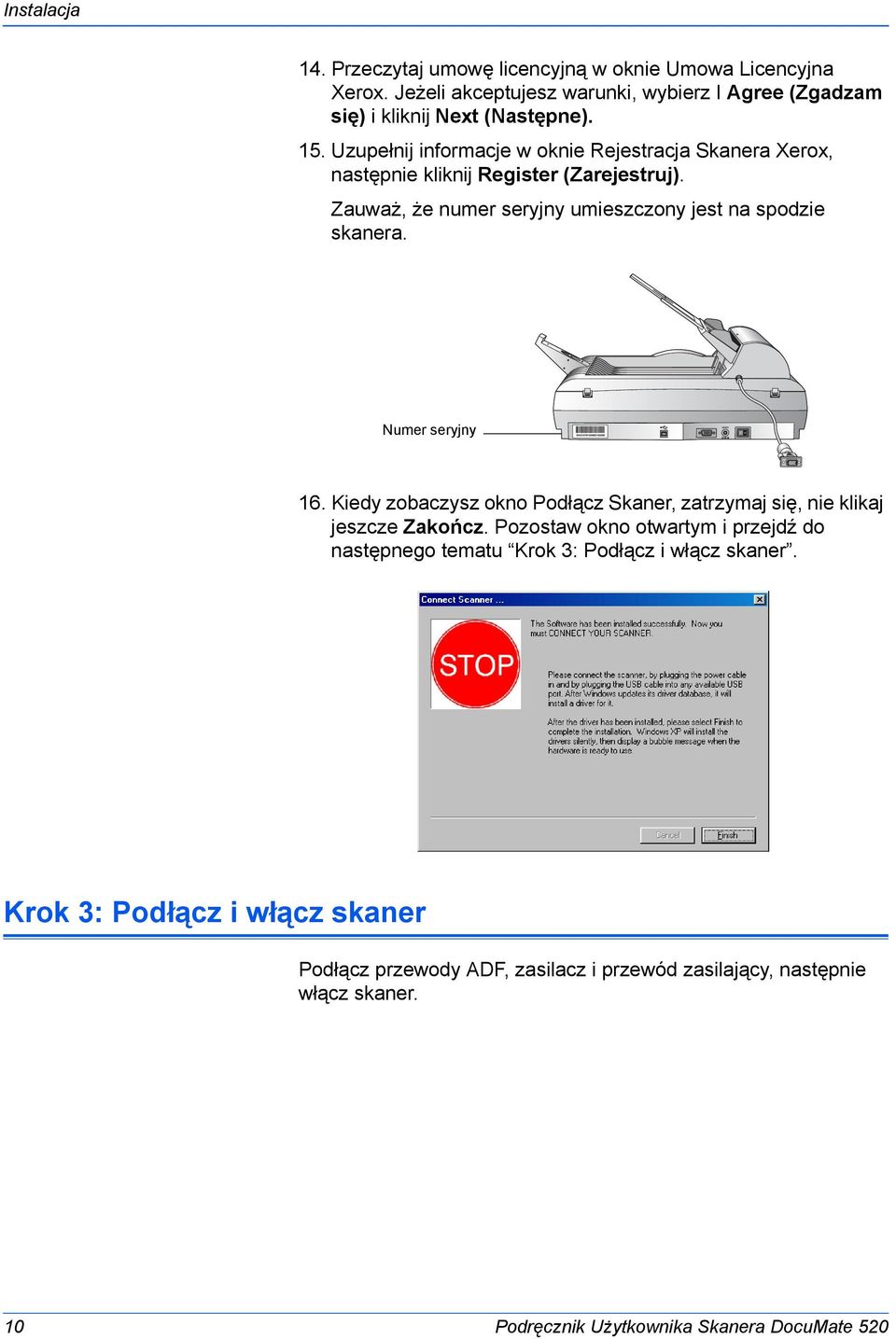 Numer seryjny 16. Kiedy zobaczysz okno Podłącz Skaner, zatrzymaj się, nie klikaj jeszcze Zakończ.