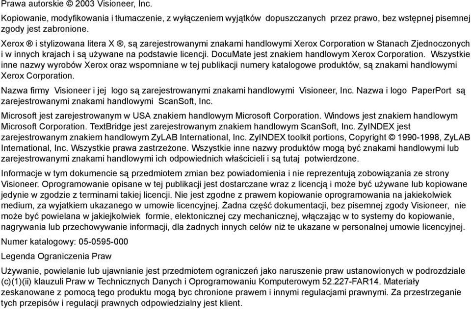 DocuMate jest znakiem handlowym Xerox Corporation. Wszystkie inne nazwy wyrobów Xerox oraz wspomniane w tej publikacji numery katalogowe produktów, są znakami handlowymi Xerox Corporation.