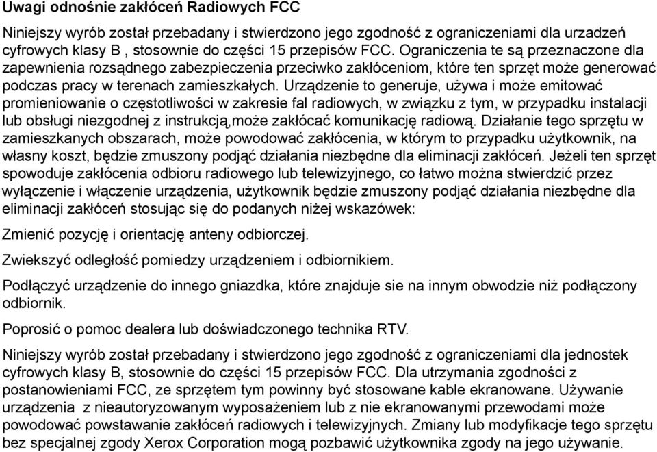 Urządzenie to generuje, używa i może emitować promieniowanie o częstotliwości w zakresie fal radiowych, w związku z tym, w przypadku instalacji lub obsługi niezgodnej z instrukcją,może zakłócać