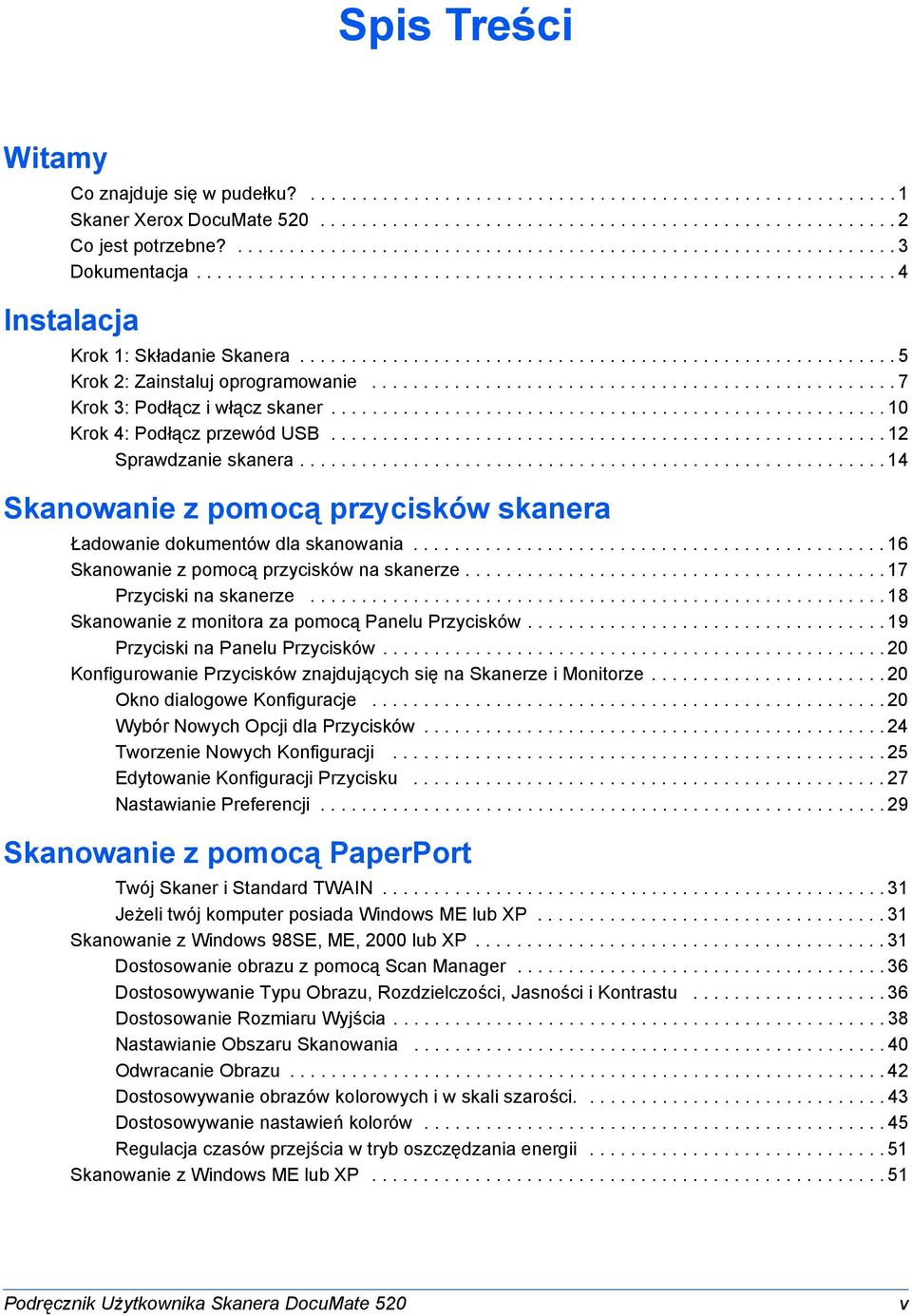 ......................................................... 5 Krok 2: Zainstaluj oprogramowanie................................................... 7 Krok 3: Podłącz i włącz skaner.