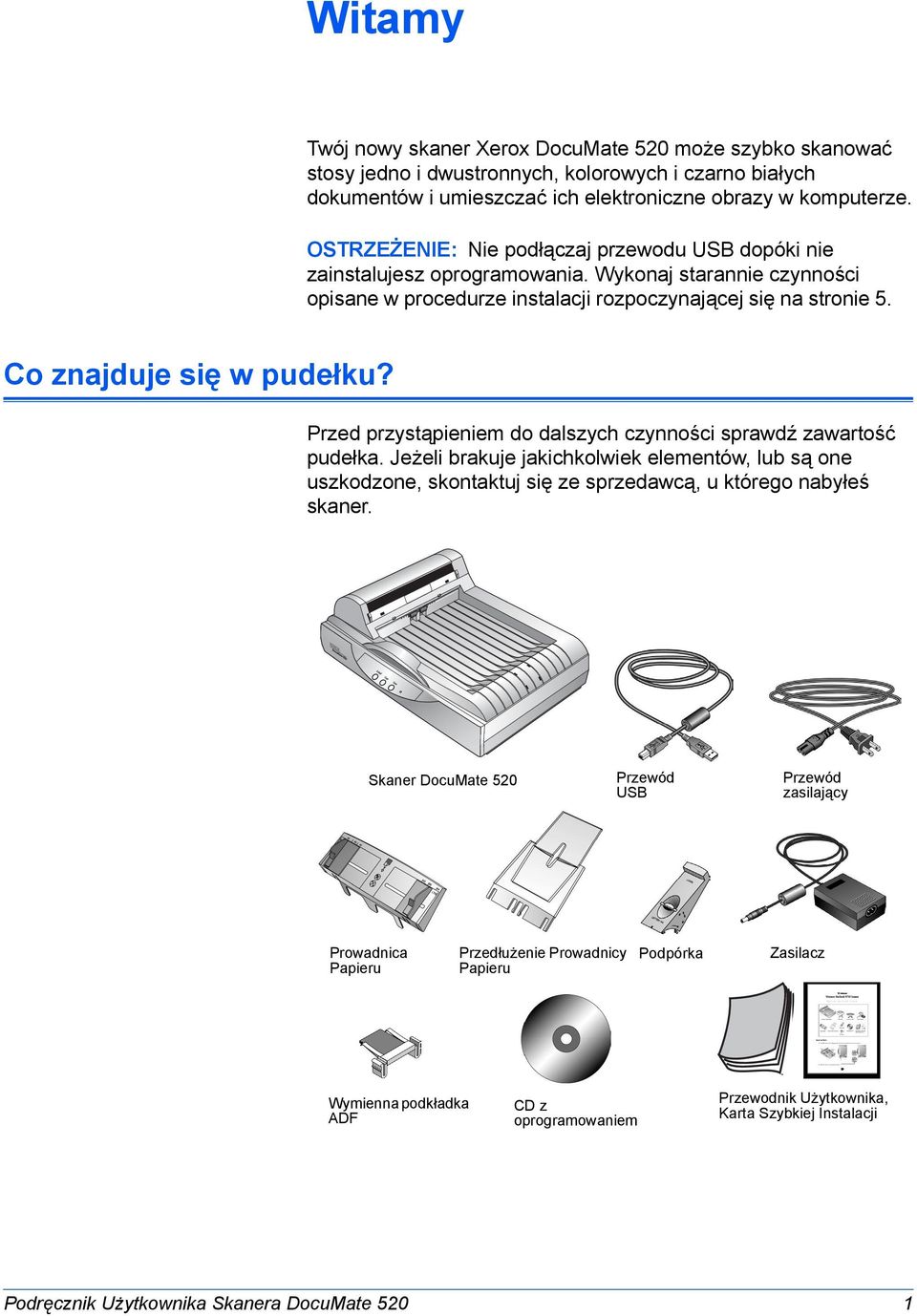 Co znajduje się w pudełku? Przed przystąpieniem do dalszych czynności sprawdź zawartość pudełka.