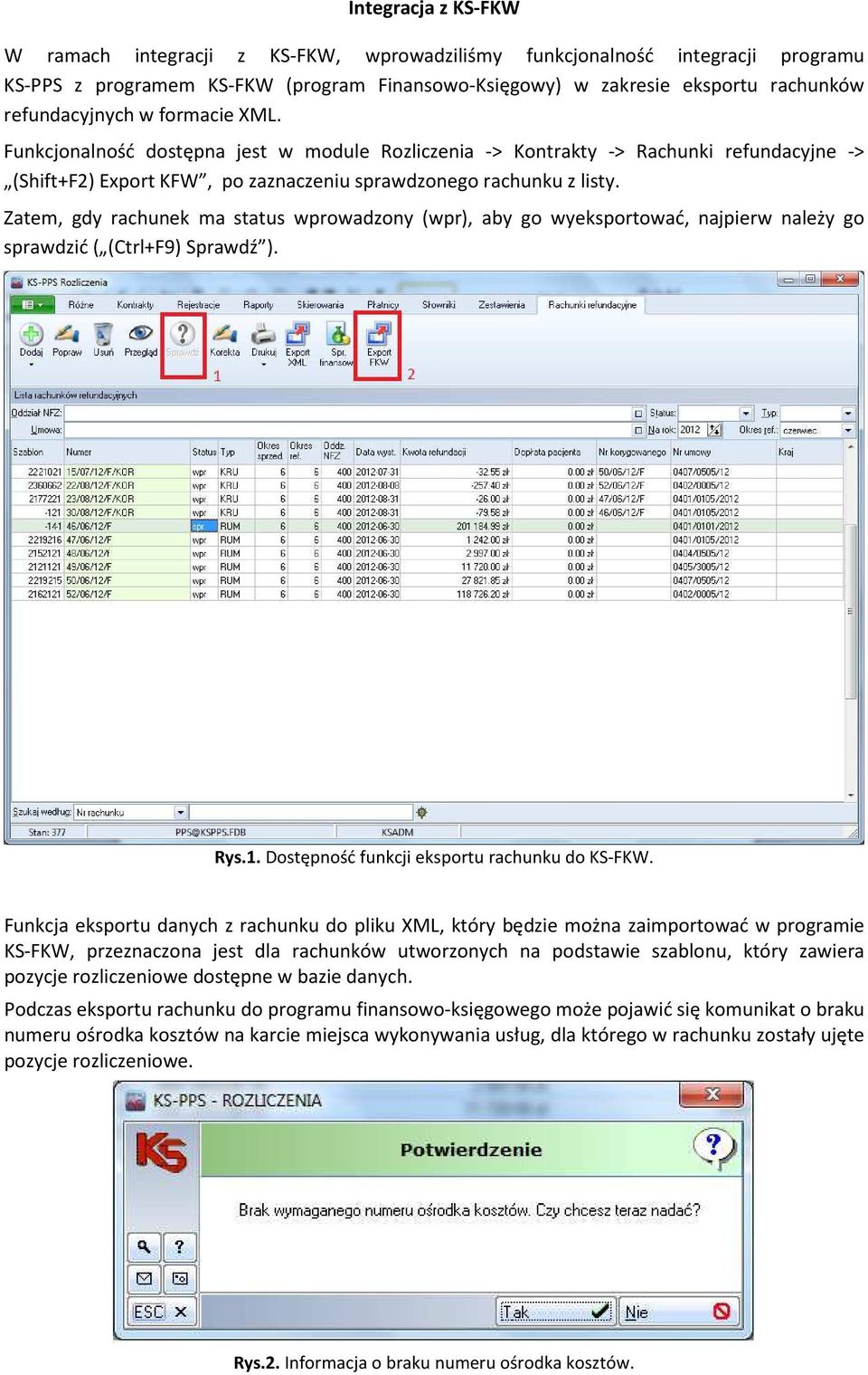 Zatem, gdy rachunek ma status wprowadzony (wpr), aby go wyeksportować, najpierw należy go sprawdzić ( (Ctrl+F9) Sprawdź ). Rys.1. Dostępność funkcji eksportu rachunku do KS-FKW.