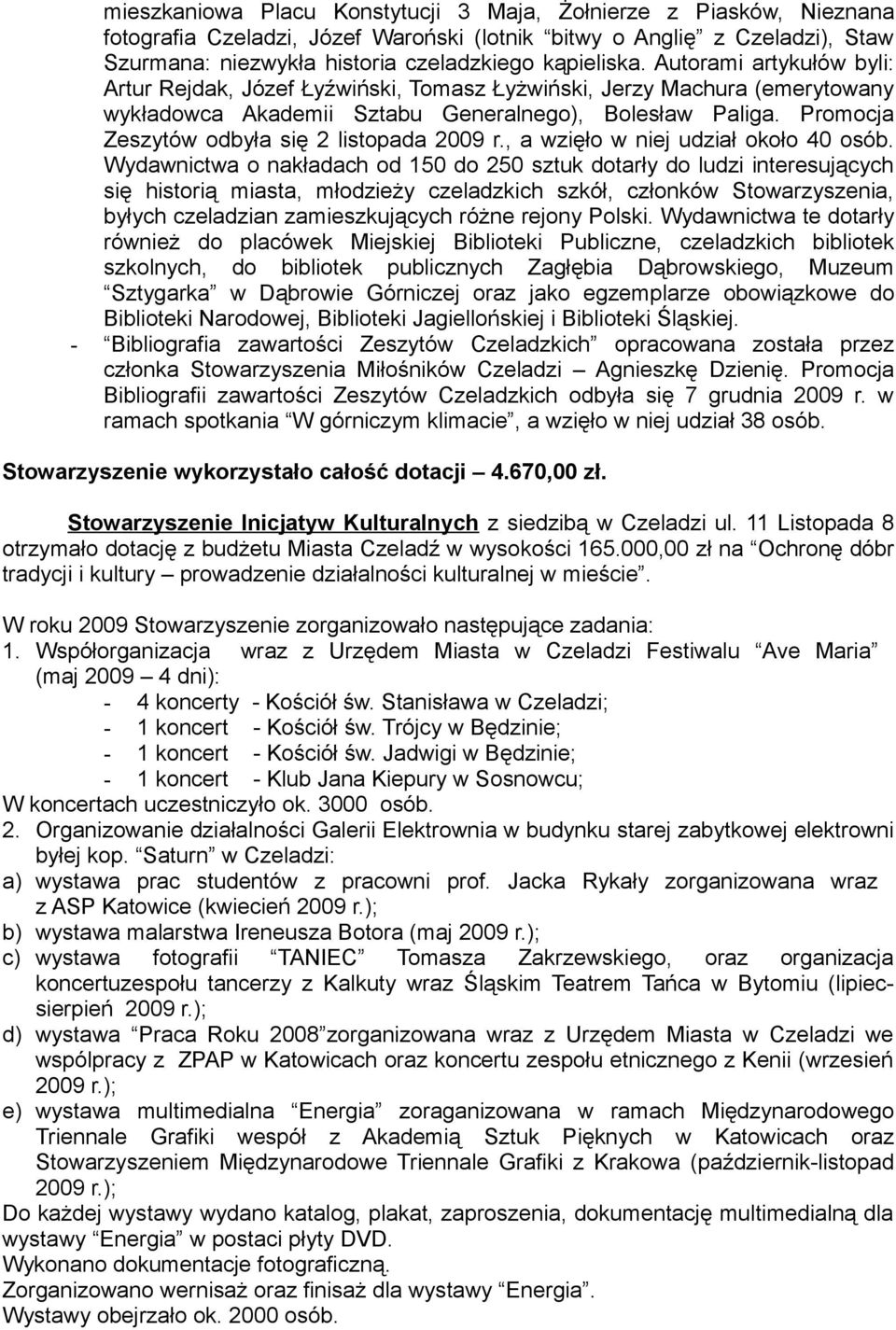 Promocja Zeszytów odbyła się 2 listopada 2009 r., a wzięło w niej udział około 40 osób.