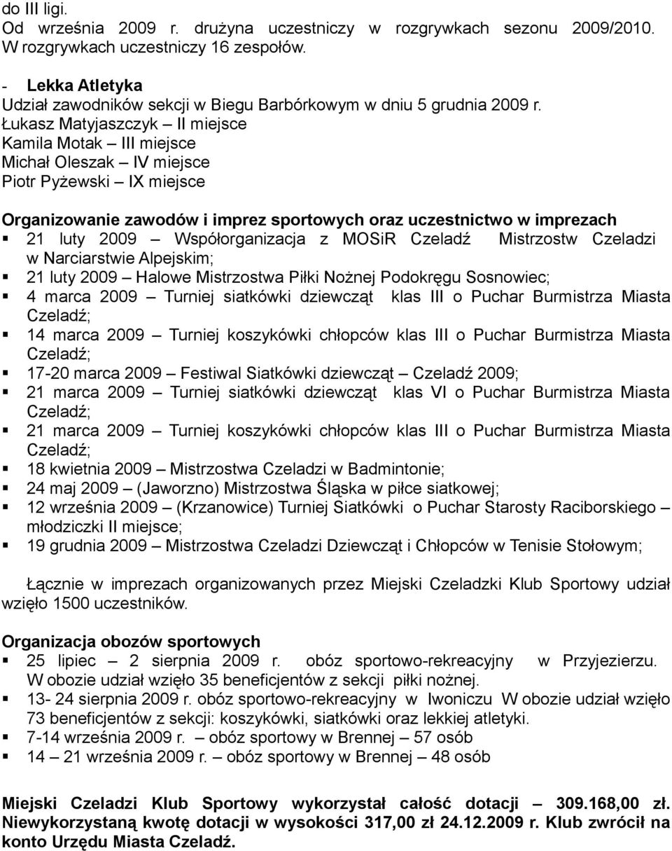 Łukasz Matyjaszczyk II miejsce Kamila Motak III miejsce Michał Oleszak IV miejsce Piotr Pyżewski IX miejsce Organizowanie zawodów i imprez sportowych oraz uczestnictwo w imprezach 21 luty 2009