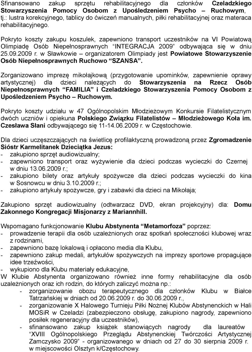 Pokryto koszty zakupu koszulek, zapewniono transport uczestników na VI Powiatową Olimpiadę Osób Niepełnosprawnych INTEGRACJA 2009 odbywająca się w dniu 25.09.2009 r.