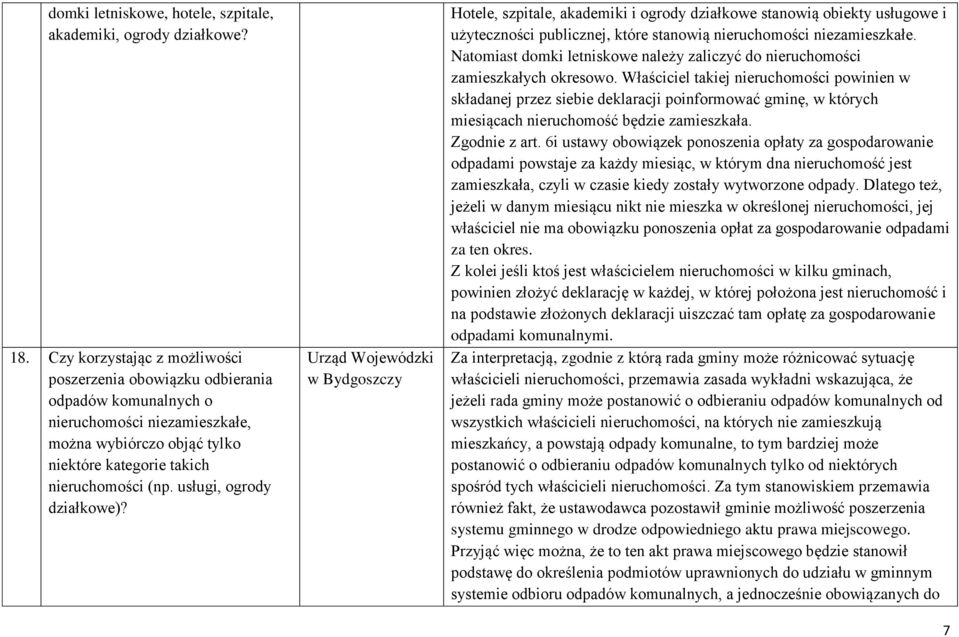 usługi, ogrody działkowe)? Hotele, szpitale, akademiki i ogrody działkowe stanowią obiekty usługowe i użyteczności publicznej, które stanowią nieruchomości niezamieszkałe.